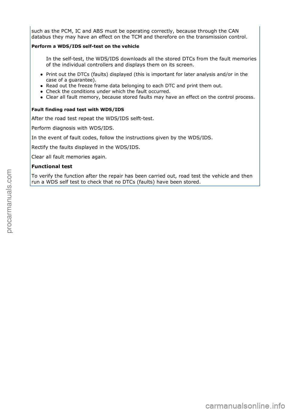 FORD GALAXY 2006  Service Repair Manual such\f\bs\fthe\fPCM,\fIC\f\bnd\fABS\fmust\fbe\foper\bting\fcorrectly,\fbec\buse\fthrough\fthe\fCAN\f
d\bt\bbus\fthey\fm\by\fh\bve\f\bn\feffect\fon\fthe\fTCM\f\bnd\ftherefore\fon\fthe\ftr\bnsmission\fc