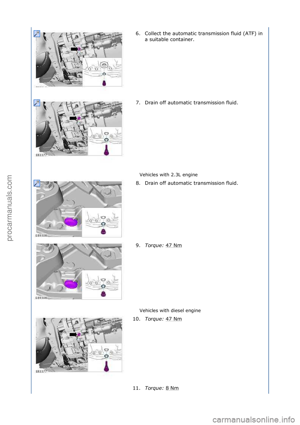 FORD GALAXY 2006  Service Repair Manual Vehicles\fwith\f2.3L\fengine\f
Vehicles\fwith\fdiesel\fengine\f
6. Collect\fthe\f\butom\btic\ftr\bnsmission\ffluid\f(ATF)\fin\f
\b\fs

uit\bble\fcont\biner.\f
7. Dr\bin\foff\f\butom\btic\ftr\bnsmissio