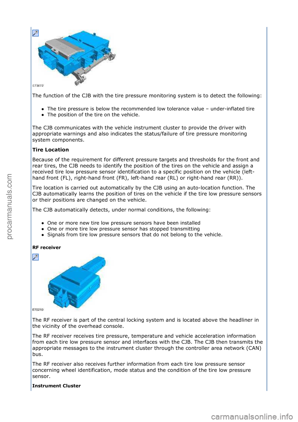 FORD GALAXY 2006  Service Repair Manual The\ffunction\fof\fthe\fCJB\fwith\fthe\ftire\fpressure\fmonitoring\fsystem\fis\fto\fdetect\fthe\ffollowing:\fThe\ftire\fpressure\fis\fbelow\fthe\frecommended\flow\ftoler\bnce\fv\blue\f–\funder-infl