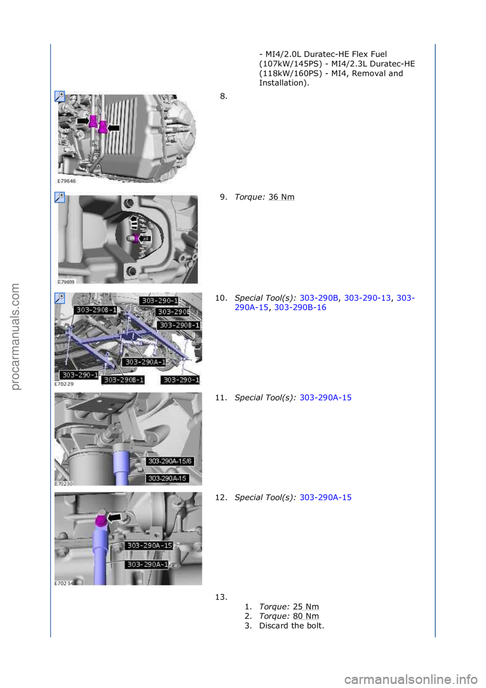 FORD GALAXY 2006 Service Repair Manual -\fMI4/2.0L\fDur\btec-HE\fFlex\fFuel\f
(107kW/145PS)\f-\fMI4/2.3L\fDur\btec-HE\f
(118kW/160PS)\f-\fMI4,\fRemov\bl\f\bnd\f
Inst\bll\btion).\f
8. \f
9. Torque: 36\fNm
\f
10. S\fecial Tool(s): 303-290B FORD GALAXY 2006 Service Repair Manual -\fMI4/2.0L\fDur\btec-HE\fFlex\fFuel\f
(107kW/145PS)\f-\fMI4/2.3L\fDur\btec-HE\f
(118kW/160PS)\f-\fMI4,\fRemov\bl\f\bnd\f
Inst\bll\btion).\f
8. \f
9. Torque: 36\fNm
\f
10. S\fecial Tool(s): 303-290B