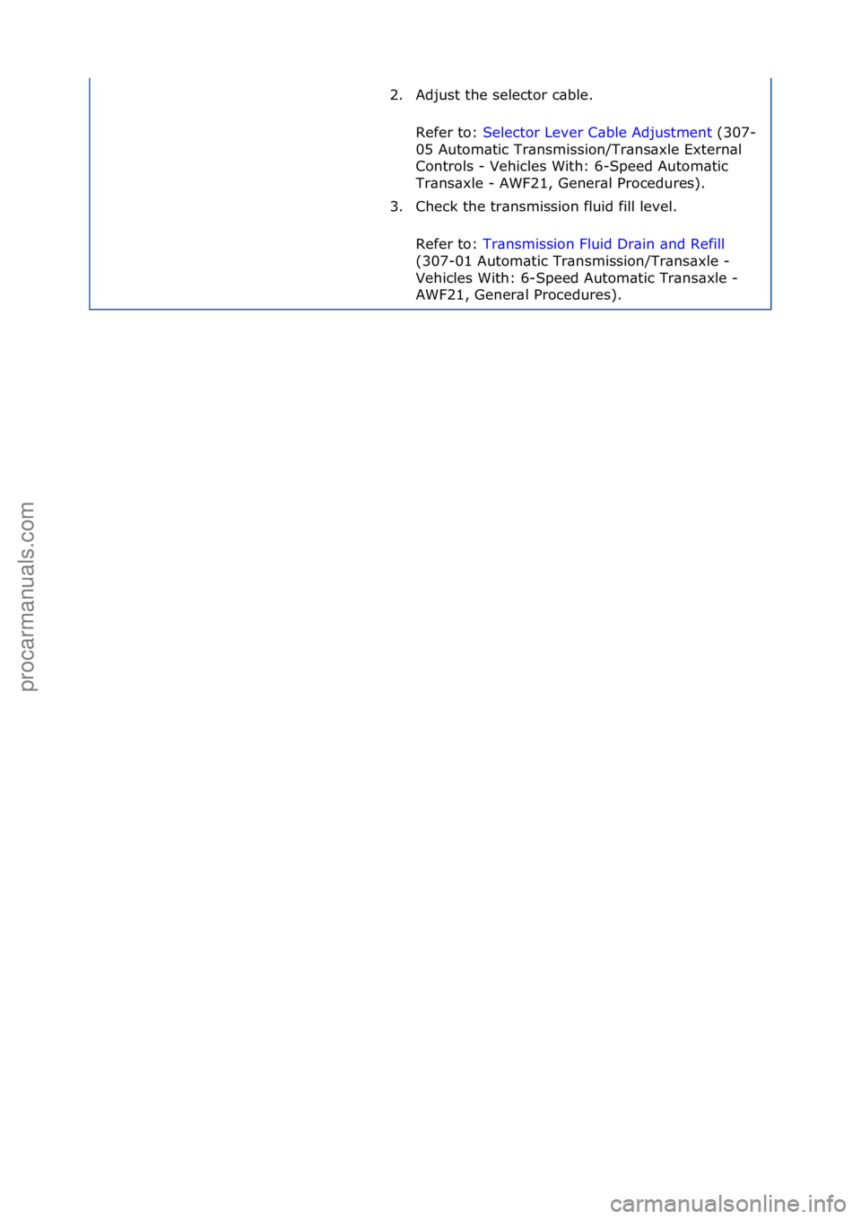 FORD GALAXY 2006 Service Repair Manual 2. Adjust\fthe\fselector\fc\bble.\fRefer\fto:\f Selector\fLever\fC\bble\fAdjustment \f(307-
05\f
Autom\btic\fTr\bnsmission/Tr\bns\bxle\fExtern\bl\f
Controls\f-\fVehicles\fWith:\f6-Speed\fAutom\btic\f FORD GALAXY 2006 Service Repair Manual 2. Adjust\fthe\fselector\fc\bble.\fRefer\fto:\f Selector\fLever\fC\bble\fAdjustment \f(307-
05\f
Autom\btic\fTr\bnsmission/Tr\bns\bxle\fExtern\bl\f
Controls\f-\fVehicles\fWith:\f6-Speed\fAutom\btic\f