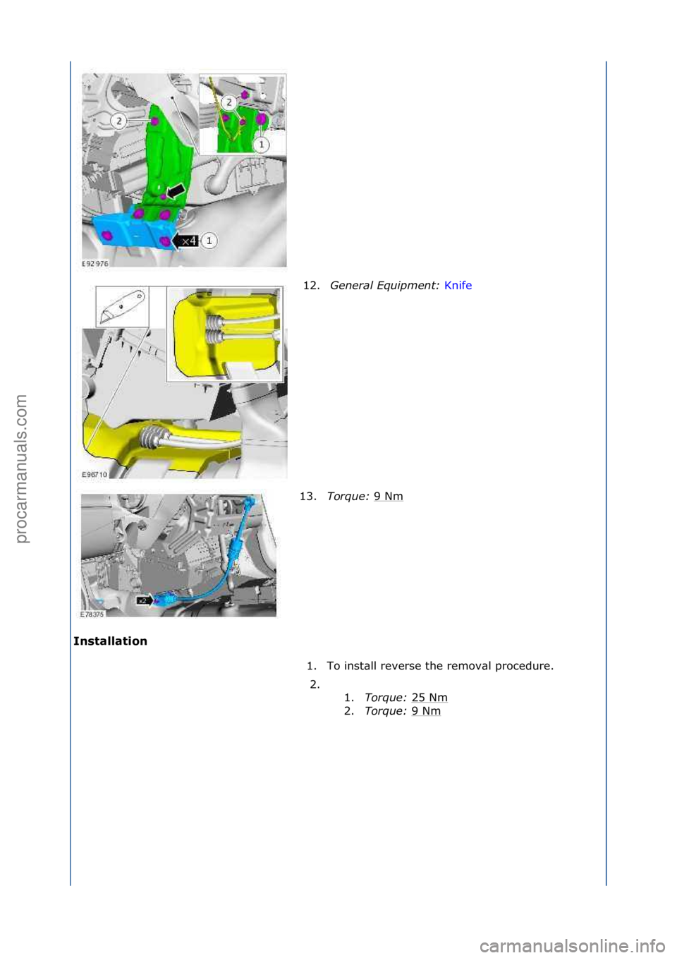 FORD GALAXY 2006  Service Repair Manual I\fstallatio\f 12.
\feneral\bEquipment:\b K
 nife\f
13. T
orque:\b 9\fNm
\f
1. To\finst\bll\freverse\fthe\fremov\bl\fprocedure.\f 2. \f\f 1.Torque:\b 25\fNm
\f
2. Torque:\b 9\fNm
\f
\f
\f
\f\f
Стр.