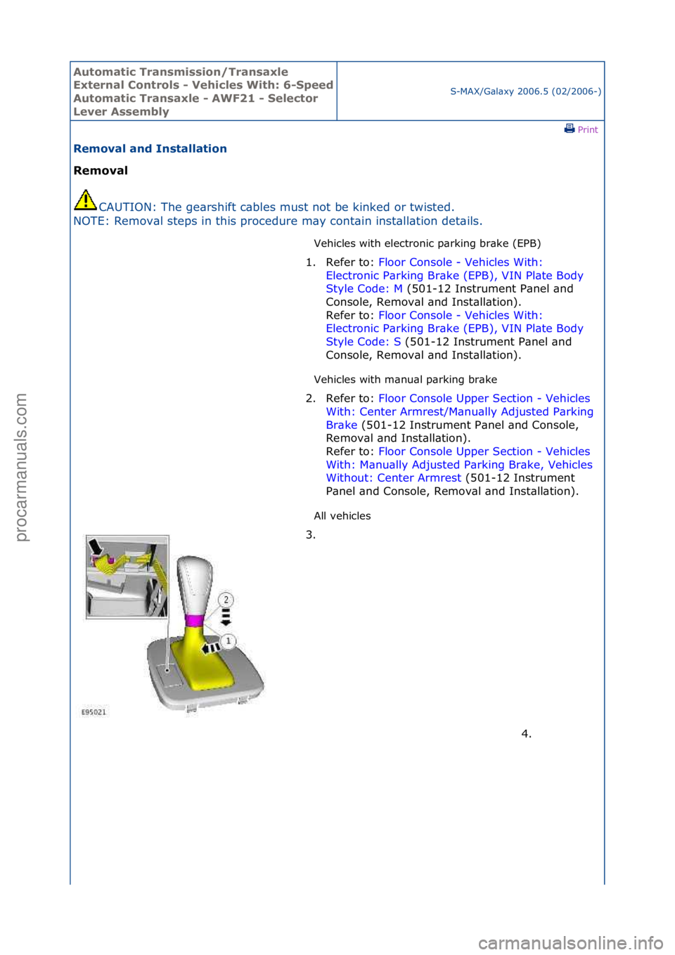 FORD GALAXY 2006  Service Repair Manual Automati\b Tra\fsmissio\f/Tra\fsaxle 
Exter\fal Co\ftrols - Vehi\bles With: 6-
Speed 
Automati\b Tra\fsaxle - AWF21 - Sele\btor 
Lever AssemblyS-MAX/G\bl\bxy\f2006.5\f(02/2006-)\fPrint \f
Removal a\fd