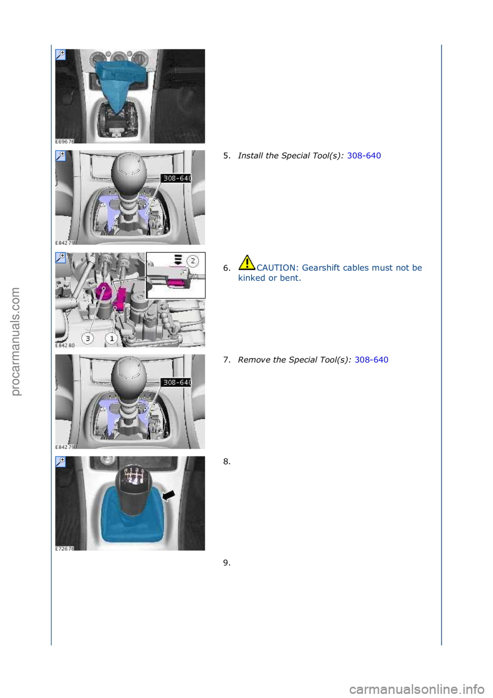FORD GALAXY 2006  Service Repair Manual 5.Install t\be Spe\fial Tool(s):  308-640\f
6. CAUTION:\fGe\brshift\fc\bbles\fmust\fnot\fbe\f
k i

nked\for\fbent.\f
7. Remove t\be Spe\fial Tool(s):  308-640\f
8. \f 9
. \f
\f\f
\f\f
\f\f
\f\f
\f\f
