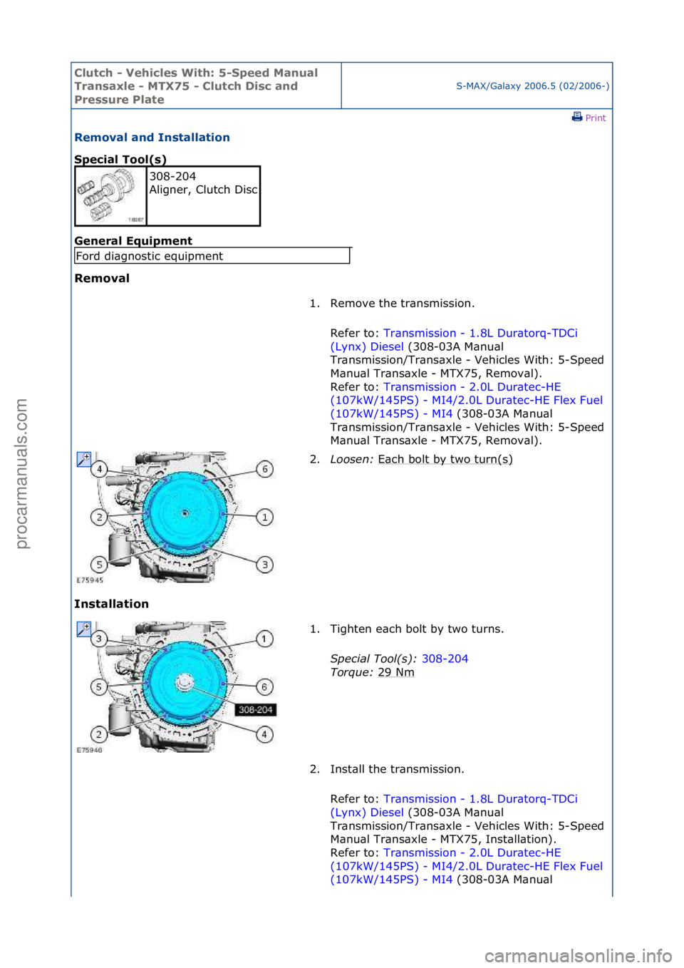 FORD GALAXY 2006  Service Repair Manual Clutch \b Vehicle\f With: 5\bSpeed Manual 
Tran\faxle \b MTX75 \b Clutch Di\fc and 
Pre\f\fure Plate
S-MAX/G\bl\bxy\f2006.5\f(02/2006-)\fPrint \f
Removal and In\ftallation 
Special Tool(\f) 
Gen

eral