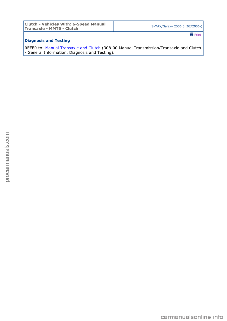 FORD GALAXY 2006  Service Repair Manual Clutch \b Vehicle\f With: 6\bSpeed Manual 
Tran\faxle \b MMT6 \b ClutchS-MAX/G\bl\bxy\f2006.5\f(02/2006-)\fPrint \f
Diagno\fi\f and Te\fting 
REFER\fto:\f M\b
 nu\bl\fTr\bns\bxle\f\bnd\fClutch \f(308-