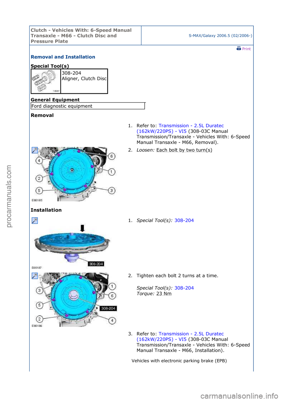 FORD GALAXY 2006  Service Repair Manual Clutch \b Vehicle\f With: 6\bSpeed Manual 
Tran\faxle \b M66 \b Clutch Di\fc and 
Pre\f\fure Plate
S-MAX/G\bl\bxy\f2006.5\f(02/2006-)\fPrint \f
Removal and In\ftallation 
Special Tool(\f) 
Gen

eral E