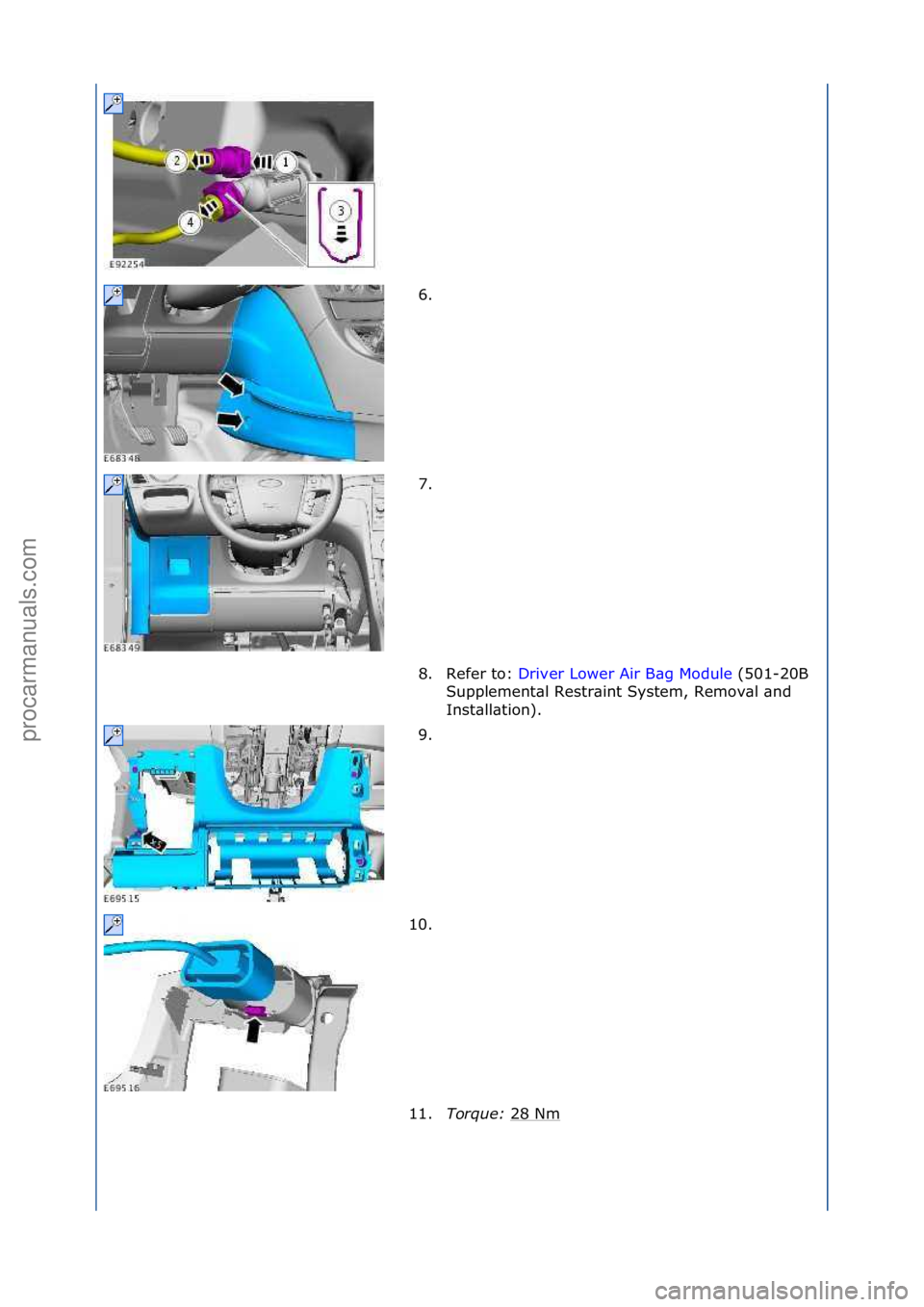 FORD GALAXY 2006  Service Repair Manual 6. \f
7. \f
8. Refer\fto:\fDriver\fLower\fAir\fB\bg\fModule\f(501-20B\f
Su p

plement\bl\fRestr\bint\fSystem,\fRemov\bl\f\bnd\f
Inst\bll\btion).\f
9. \f
10. \f
11. Torque:\b 28\fNm
\f
\f\f
\f\f
\f\f
\