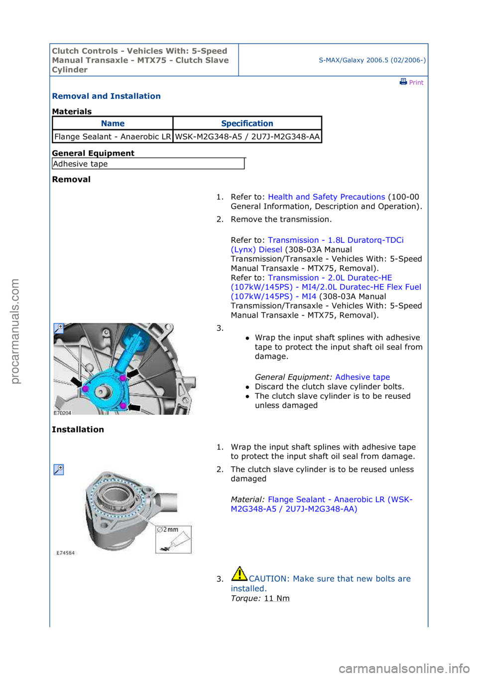 FORD GALAXY 2006  Service Repair Manual Clutch C\bntr\bls \f Vehicles With: 5\fSpeed 
Manual Transaxle \f MTX75 \f Clutch Slave 
Cylinder
S-MAX/G\bl\bxy\f2006.5\f(02/2006-)\fPrint \f
Rem\bval and Installati\bn 
Materials 
Gen

eral Equipmen