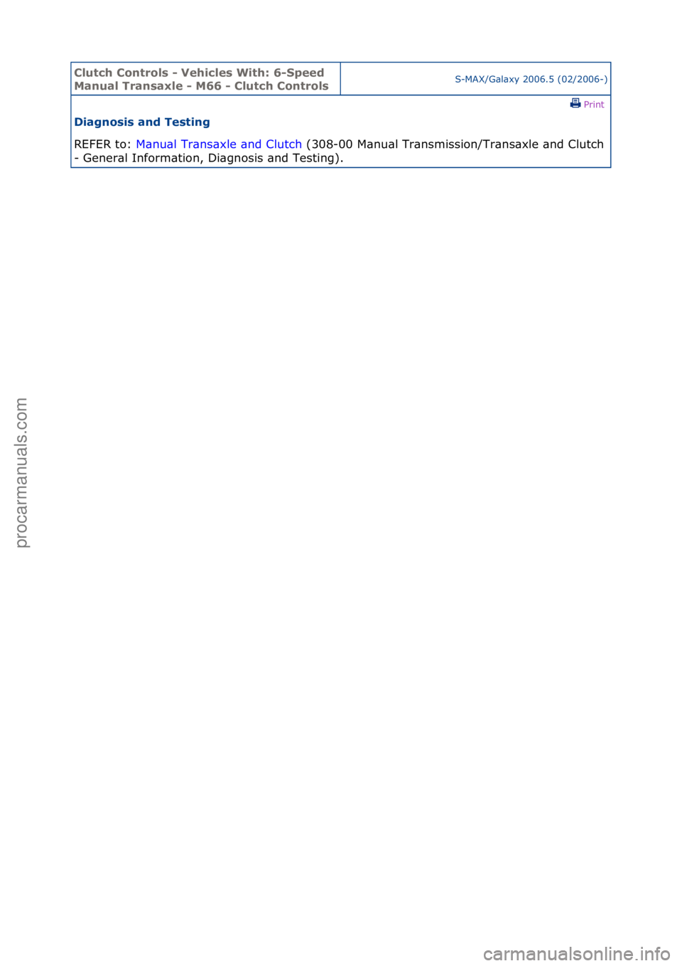 FORD GALAXY 2006  Service Repair Manual Clutch C\bntr\bls \f Vehicles With: 6\fSpeed 
Manual Transaxle \f M66 \f Clutch C\bntr\blsS-MAX/G\bl\bxy\f2006.5\f(02/2006-)\fPrint \f
Diagn\bsis and Testing 
REFER\fto:\f M\b
 nu\bl\fTr\bns\bxle\f\bn