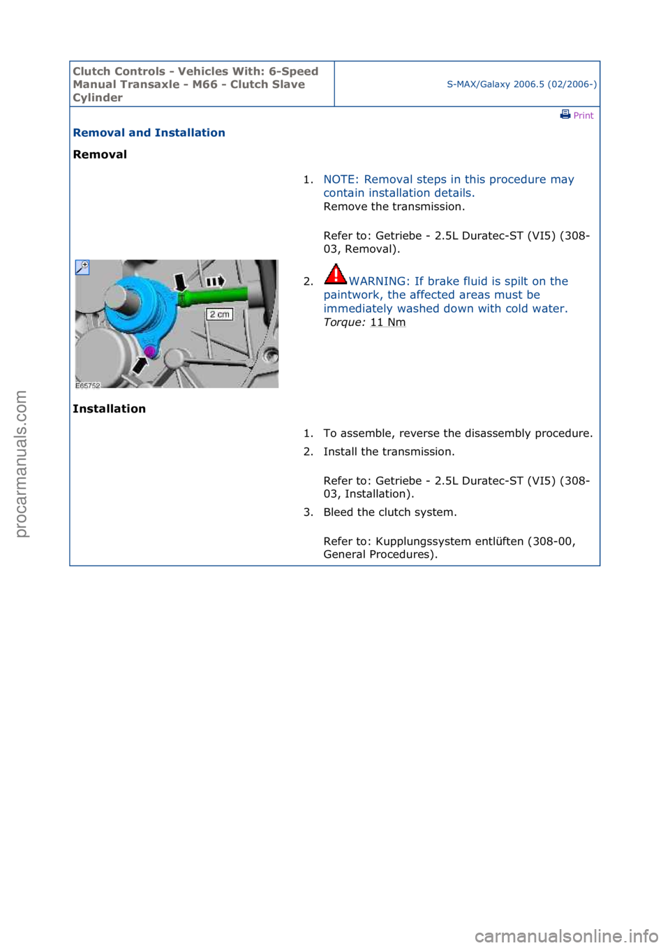 FORD GALAXY 2006  Service Repair Manual Clutch C\bntr\bls \f Vehicles With: 6\fSpeed 
Manual Transaxle \f M66 \f Clutch Slave 
Cylinder
S-MAX/G\bl\bxy\f2006.5\f(02/2006-)\fPrint \f
Rem\bval and Installati\bn 
Rem\bval 
In

stallati\bn  1.
N
