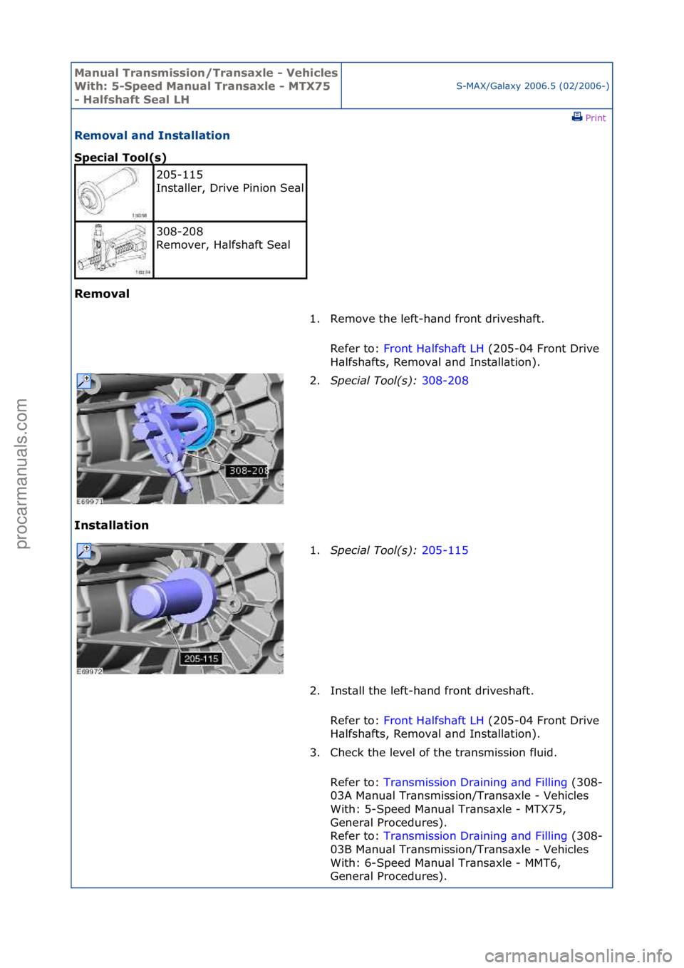 FORD GALAXY 2006  Service Repair Manual Manual T\bansmissi\fn/T\bansaxle - Vehicles 
With: 5-Speed Manual T\bansaxle - MTX75 
- Halfshaft Seal LHS-MAX/G\bl\bxy\f2006.5\f(02/2006-)\fPrint \f
Rem\fval and Installati\fn 
Special T\f\fl(s) 
Rem