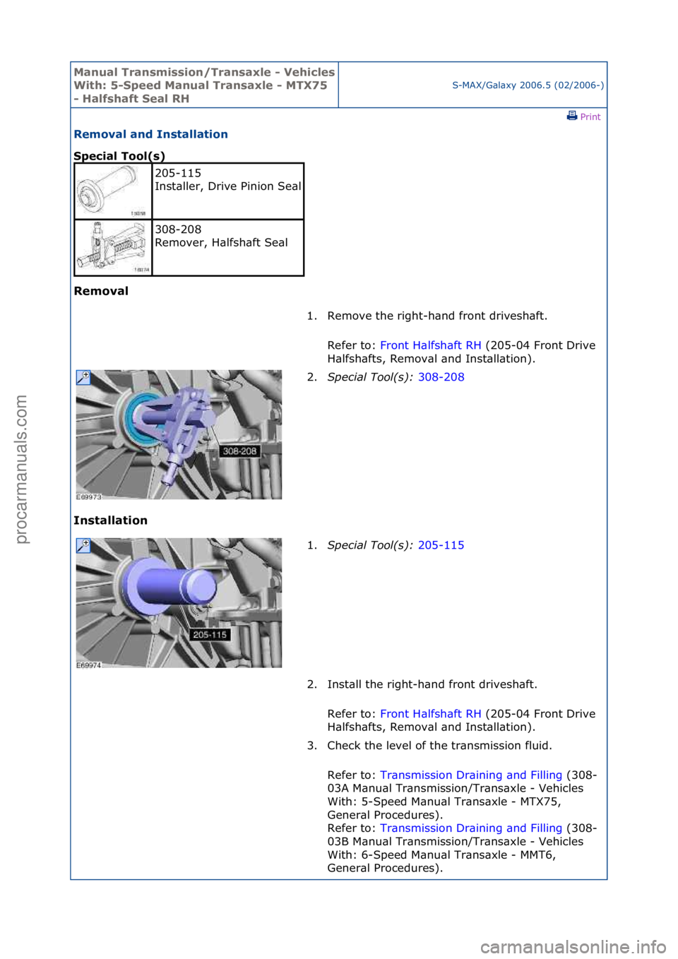 FORD GALAXY 2006  Service Repair Manual Manual T\bansmissi\fn/T\bansaxle - Vehicles 
With: 5-Speed Manual T\bansaxle - MTX75 
- Halfshaft Seal RHS-MAX/G\bl\bxy\f2006.5\f(02/2006-)\fPrint \f
Rem\fval and Installati\fn 
Special T\f\fl(s) 
Rem