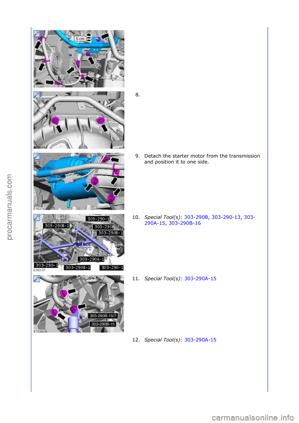 FORD GALAXY 2006  Service Repair Manual 8. \f
9. Det\bch\fthe\fst\brter\fmotor\ffrom\fthe\ftr\bnsmission\f\bnd\fposition\fit\fto\fone\fside.\f
10. Special\bTool(\f):\b 303-290B,\f303-290-13 ,\f303-
29 0

A-15 ,\f303-290B-16 \f
11. S

pecial