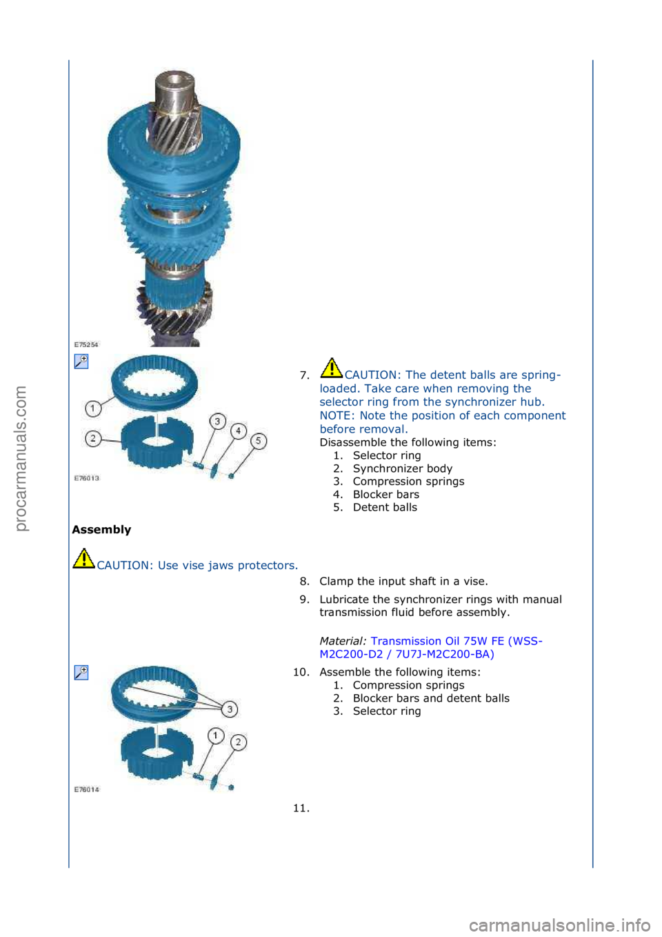 FORD GALAXY 2006  Service Repair Manual Assembly CAUTION:\fUse\fvise\fj\bws\fprotectors.\f 7.
CAUTION:\fThe\fdetent\fb\blls\f\bre\fspring-
l o

\bded.\fT\bke\fc\bre\fwhen\fremoving\fthe\f
selector\fring\ffrom\fthe\fsynchronizer\fhub.\f
NOTE