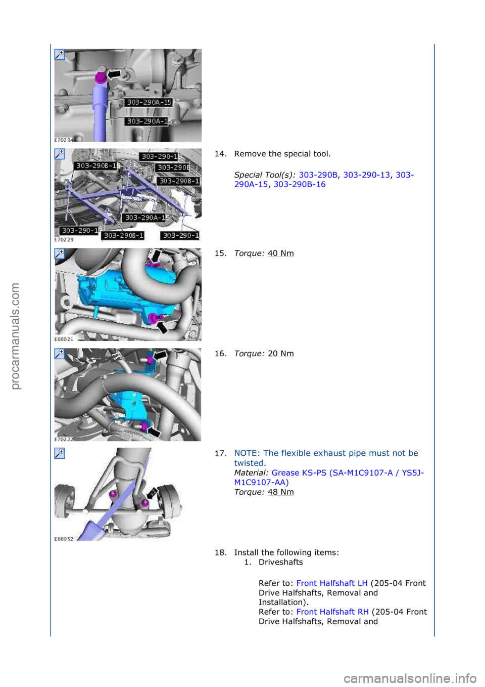 FORD GALAXY 2006  Service Repair Manual 14. Remove\fthe\fspeci\bl\ftool.\fSpecial Tool(s)\b  303-290B,\f303-290-13 ,\f303-
29 0

A-15 ,\f303-290B-16 \f
15. T

orque\b  40\fNm
\f
16. Torque\b  20\fNm
\f
17. NOTE:\fThe\fflexible\fexh\bust\fpi