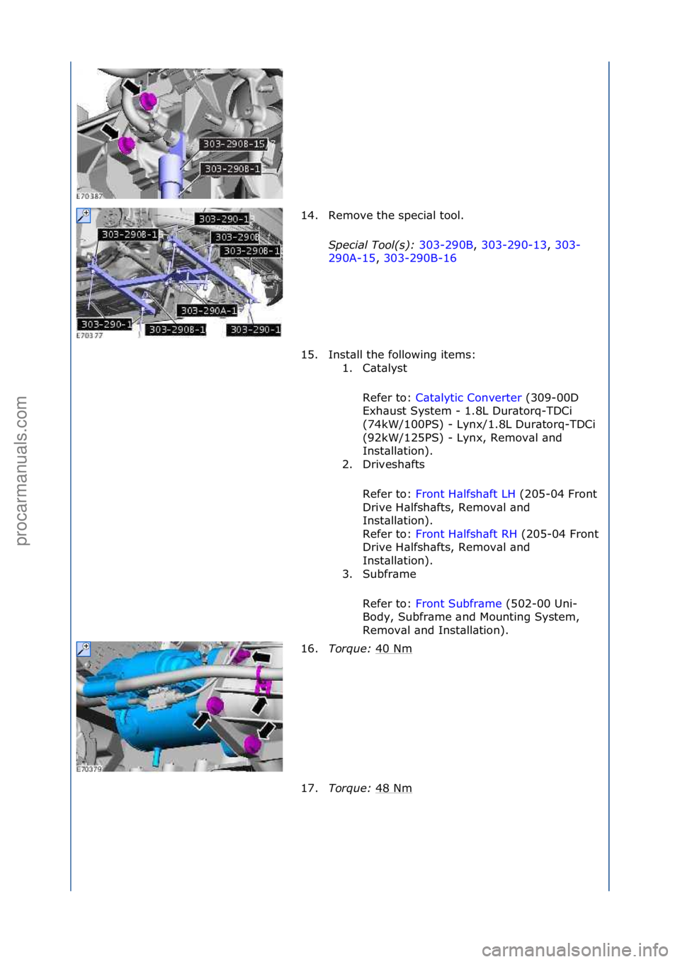 FORD GALAXY 2006  Service Repair Manual 14. Remove\fthe\fspeci\bl\ftool.\fSpecial Tool(s)\b  303-290B,\f303-290-13 ,\f303-
29 0

A-15 ,\f303-290B-16 \f
15.

Inst\bll\fthe\ffollowing\fitems:\f 1. C\bt\blyst\f
Refer\fto:\f C\bt\blytic\fConver