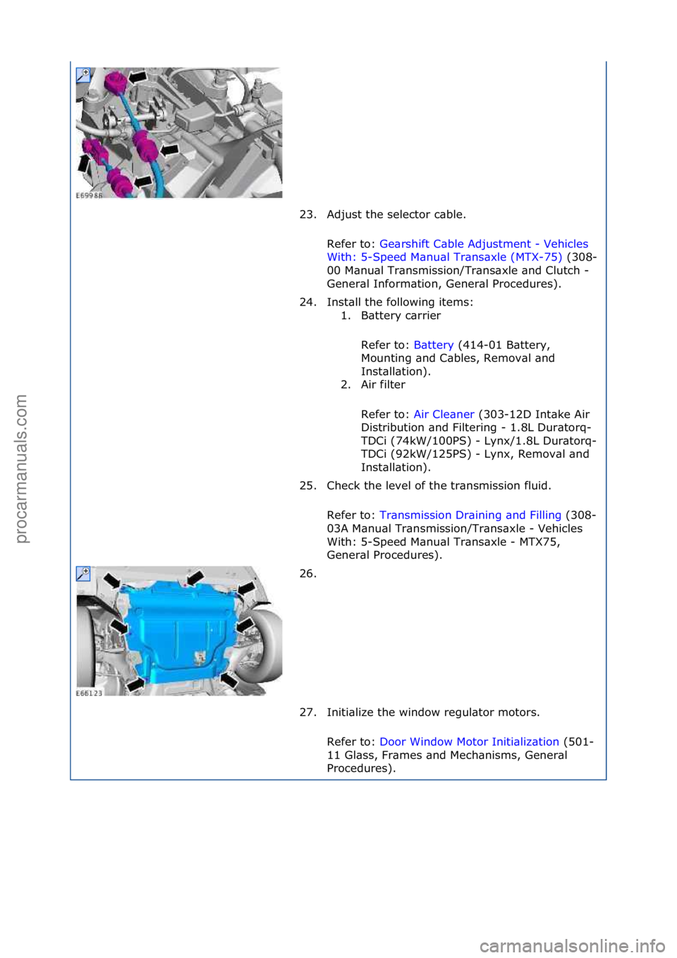 FORD GALAXY 2006  Service Repair Manual 23. Adjust\fthe\fselector\fc\bble.\fRefer\fto:\f Ge\brshift\fC\bble\fAdjustment\f-\fVehicles\f
Wi t

h:\f5-Speed\fM\bnu\bl\fTr\bns\bxle\f(MTX-75) \f(308-
00\f

M\bnu\bl\fTr\bnsmission/Tr\bns\bxle\f\bn
