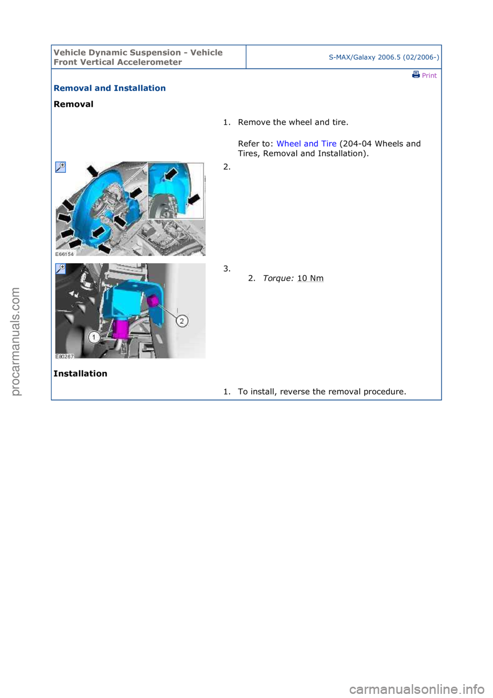 FORD GALAXY 2006  Service Repair Manual Vehicle \byna\fic Suspension - Vehicle 
Front Vertical Accelero\feterS-MAX/G\bl\bxy\f2006.5\f(02/2006-)\fPrint \f
Re\foval and Installation 
Re\foval 
In

stallation  1. Remove\fthe\fwheel\f\bnd\ftire