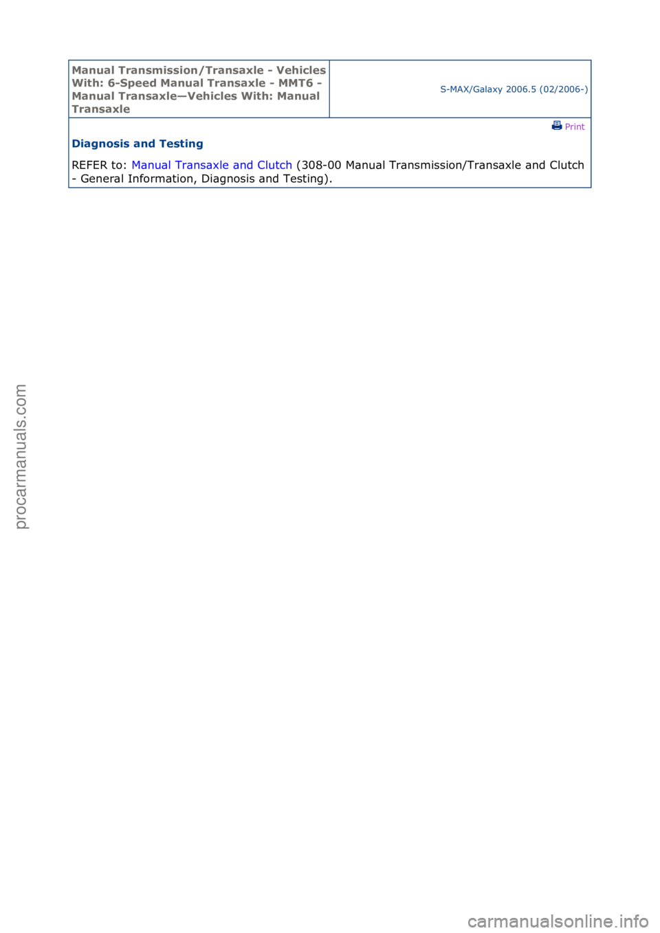FORD GALAXY 2006  Service Repair Manual Manual T\bansmissi\fn/T\bansaxle - Vehicles 
With: 6-Speed Manual T\bansaxle - MMT6 - 
Manual T\bansaxle—Vehicles With: Manual 
T\bansaxleS-MAX/G\bl\bxy\f2006.5\f(02/2006-)\fPrint \f
Diagn\fsis and 