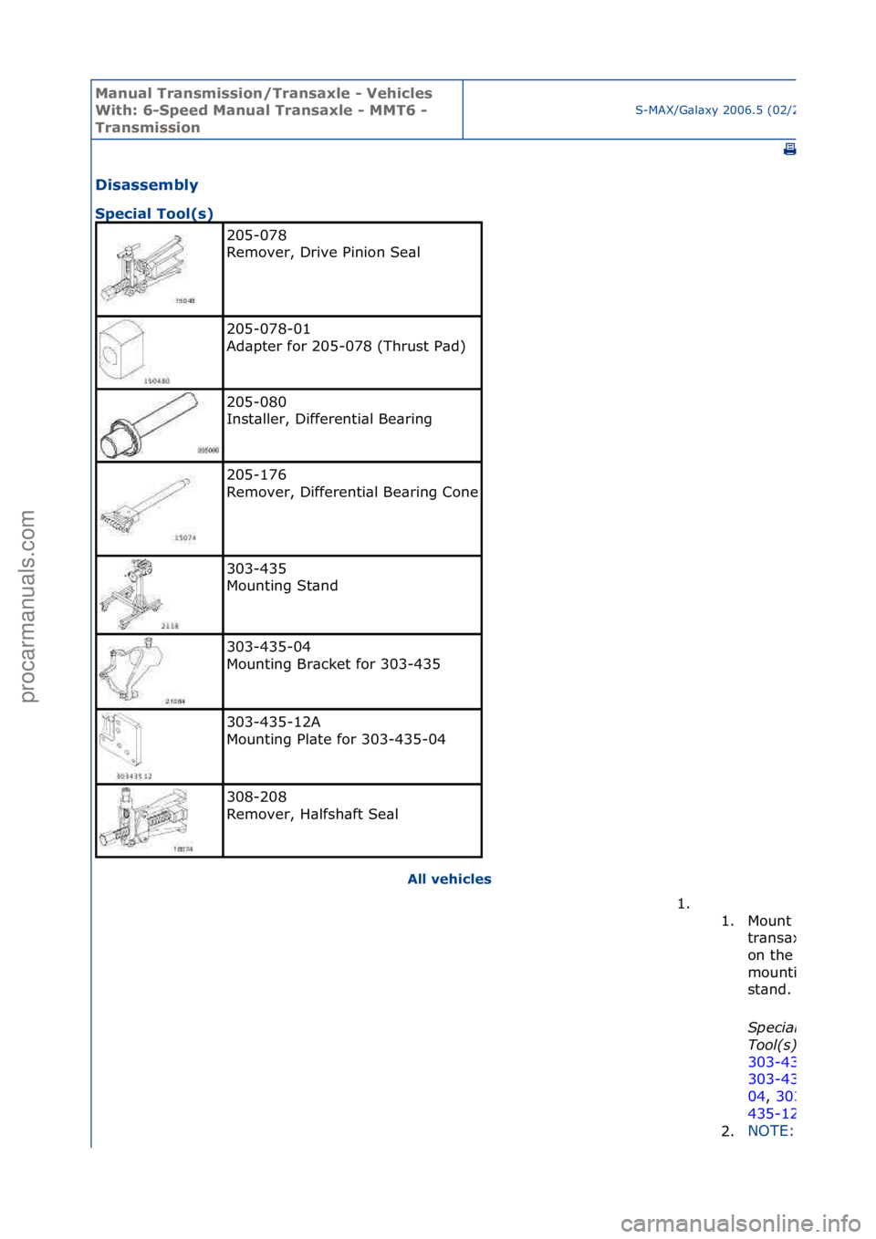 FORD GALAXY 2006  Service Repair Manual Manual T\bansmissi\fn/T\bansaxle - Vehicles 
With: 6-Speed Manual T\bansaxle - MMT6 - 
T\bansmissi\fn
S-MAX/G\bl\bxy\f2006.5\f(02/2006
Disassembly 
Special T\f\fl(s) All vehicles 
205-078\f
Remover,\f