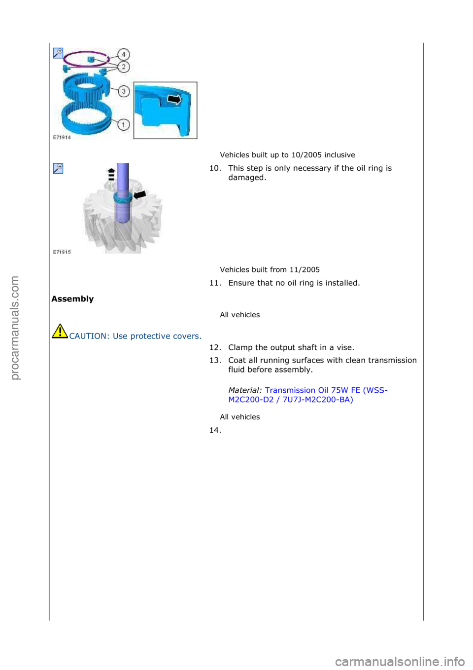 FORD GALAXY 2006  Service Repair Manual Vehicles\fbuilt\fup\fto\f10/2005\finclusive\f
Vehicles\fbuilt\ffrom\f11/2005\f
Assembly  All\fvehicles\f
CAUTION:\fUse\fprotective\fcovers.\f
All\fvehicles\f
10. This\fstep\fis\fonly\fnecess\bry\fif\f