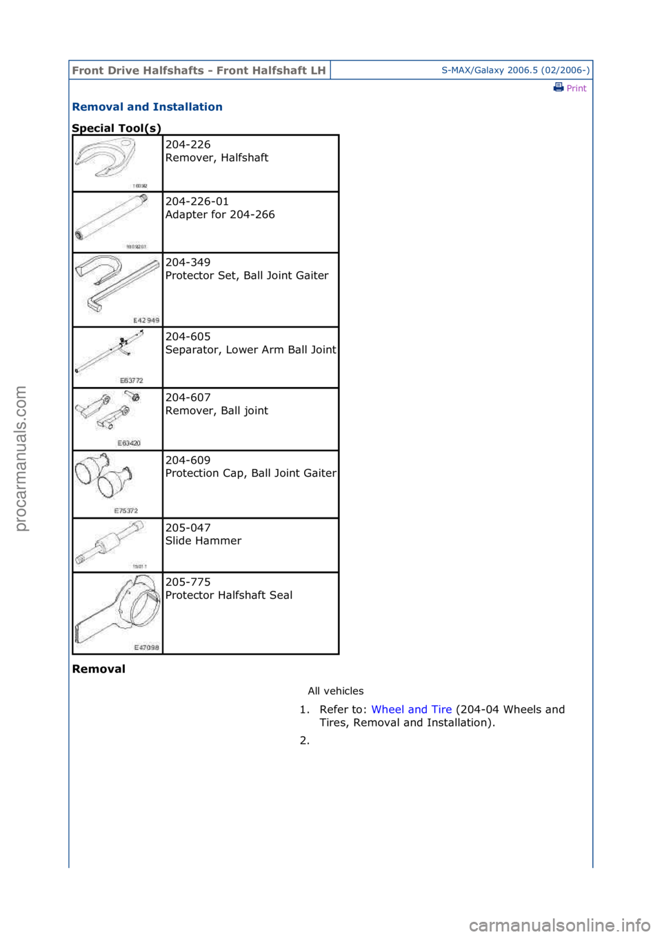 FORD GALAXY 2006  Service Repair Manual Front Dr\bve H\flfsh\ffts - Front H\flfsh\fft LHS-MAX/G\bl\bxy\f2006.5\f(02/2006-)\fPrint \f
Remov\fl \fnd Inst\fll\ft\bon 
Spec\b\fl Tool(s) 
Remov\fl 
All\fvehicles\f
204-226\f
Remover,\fH\blfsh\bft
