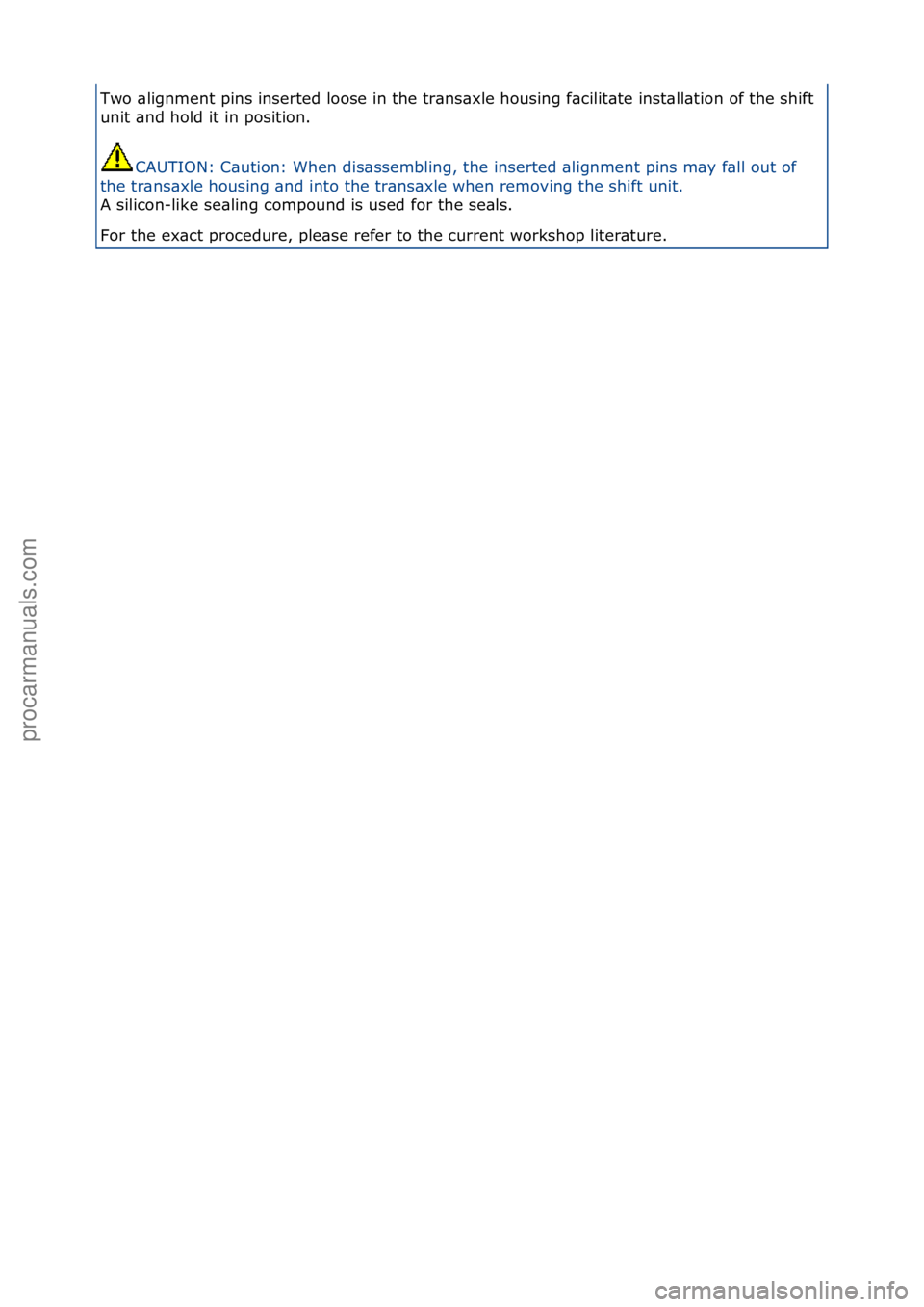FORD GALAXY 2006  Service Repair Manual Two\f\blignment\fpins\finserted\floose\fin\fthe\ftr\bns\bxle\fhousing\ff\bcilit\bte\finst\bll\btion\fof\fthe\fshift\f
unit\f\bnd\fhold\fit\fin\fposition.\fCAUTION:\fC\bution:\fWhen\fdis\bssembling,\ft