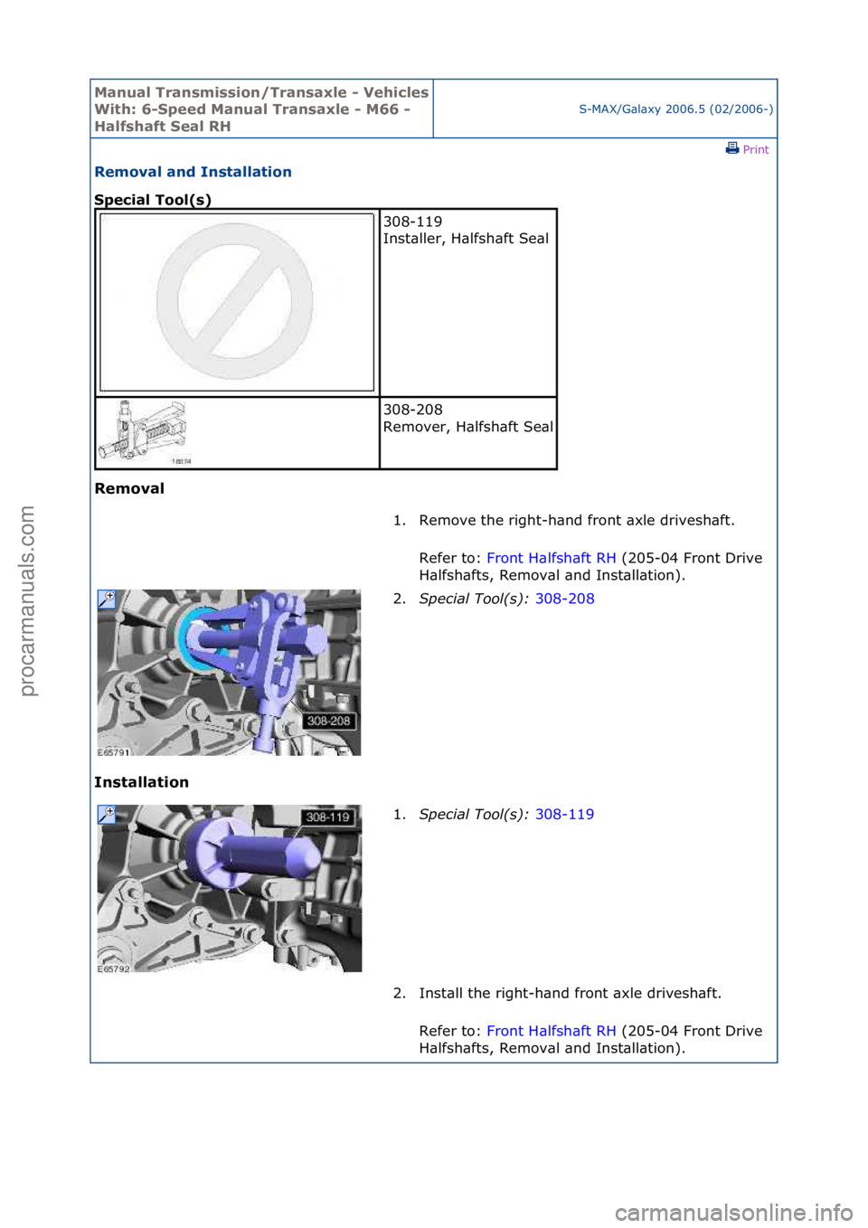 FORD GALAXY 2006  Service Repair Manual Manual T\bansmissi\fn/T\bansaxle - Vehicles 
With: 6-Speed Manual T\bansaxle - M66 - 
Halfshaft Seal RHS-MAX/G\bl\bxy\f2006.5\f(02/2006-)\fPrint \f
Rem\fval and Installati\fn 
Special T\f\fl(s) 
Rem\f