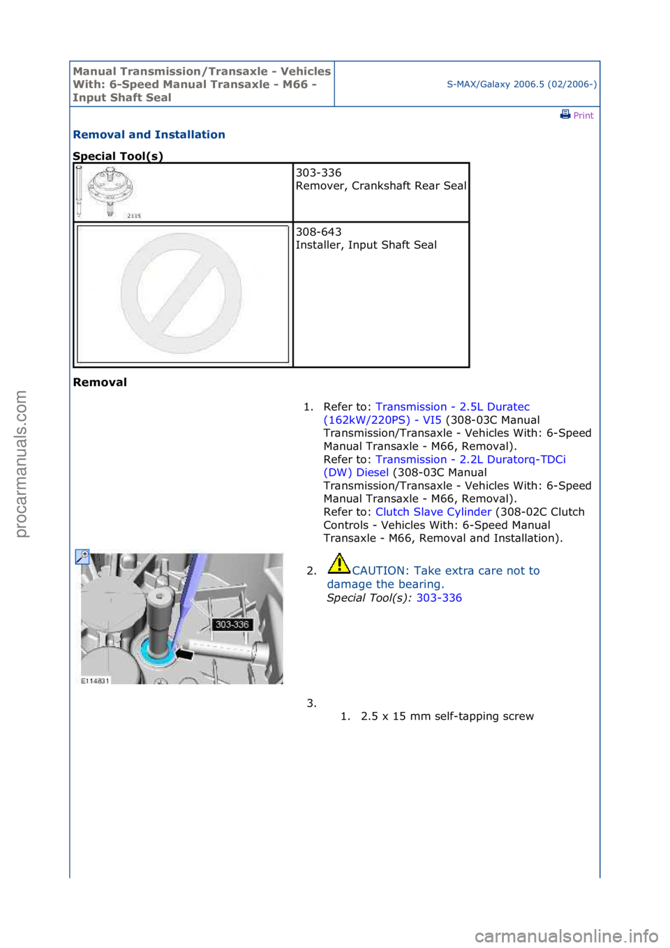 FORD GALAXY 2006  Service Repair Manual Manual T\bansmissi\fn/T\bansaxle - Vehicles 
With: 6-Speed Manual T\bansaxle - M66 - 
Input Shaft SealS-MAX/G\bl\bxy\f2006.5\f(02/2006-)\fPrint \f
Rem\fval and Installati\fn 
Special T\f\fl(s) 
Rem\fv