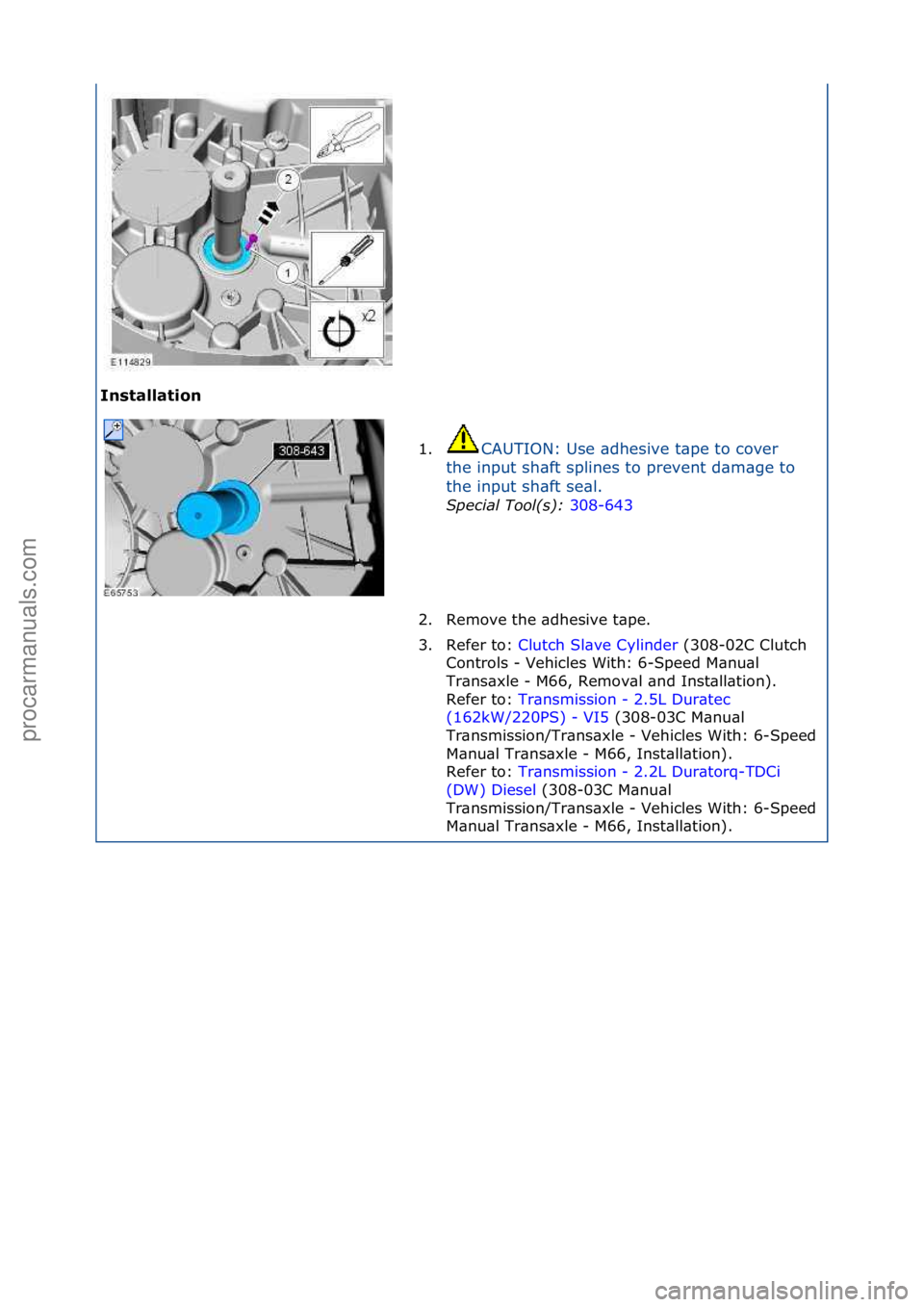 FORD GALAXY 2006  Service Repair Manual Installati\fn 1.CAUTION:\fUse\f\bdhesive\ft\bpe\fto\fcover\f
th

e\finput\fsh\bft\fsplines\fto\fprevent\fd\bm\bge\fto\f
the\finput\fsh\bft\fse\bl.\f Special\bTool(\f):\b 30
 8-643\f
2. Remove\fthe\f\b