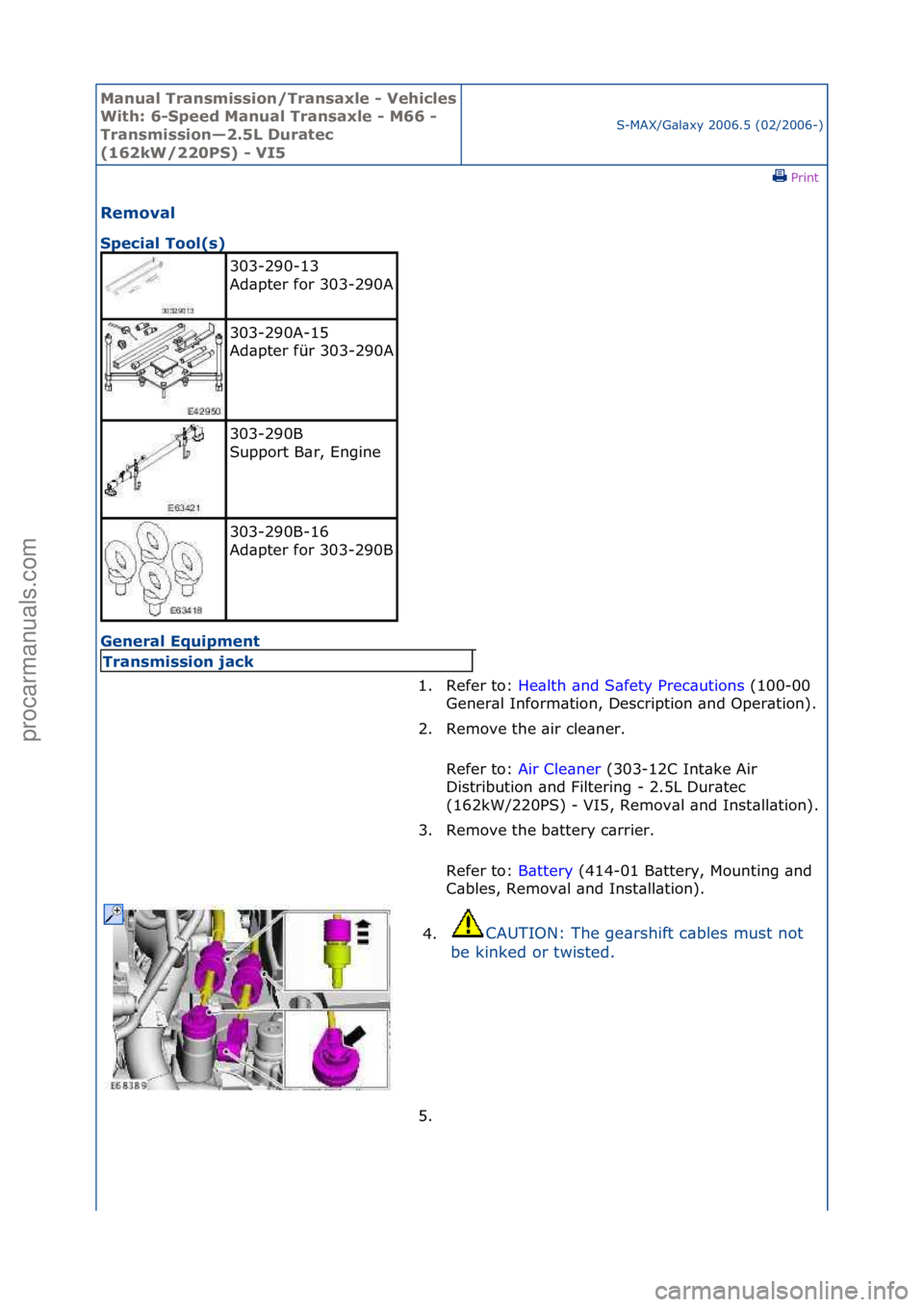 FORD GALAXY 2006  Service Repair Manual Manual T\bansmissi\fn/T\bansaxle - Vehicles 
With: 6-Speed Manual T\bansaxle - M66 - 
T\bansmissi\fn—2.5L Du\batec 
(162kW/220PS) - VI5S-MAX/G\bl\bxy\f2006.5\f(02/2006-)\fPrint \f
Rem\fval 
Special 