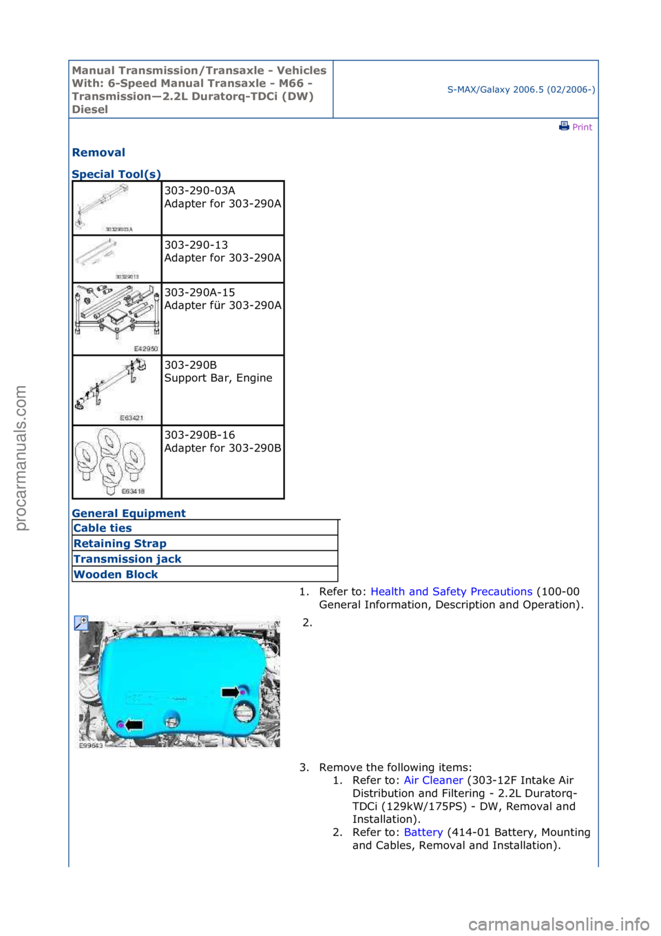 FORD GALAXY 2006  Service Repair Manual Manual T\bansmissi\fn/T\bansaxle - Vehicles 
With: 6-Speed Manual T\bansaxle - M66 - 
T\bansmissi\fn—2.2L Du\bat\f\bq-TDCi (DW) 
Diesel
S-MAX/G\bl\bxy\f2006.5\f(02/2006-)\fPrint \f
Rem\fval 
Special