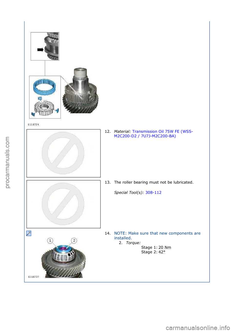 FORD GALAXY 2006  Service Repair Manual 12.Material:\b Tr\bnsmission\fOil\f75W\fFE\f(WSS-
M2C
200-D2\f/\f7U7J-M2C200-BA) \f
13.

The\froller\fbe\bring\fmust\fnot\fbe\flubric\bted.\f
Special\bTool(\f):\b 308-112\f
14 .N

OTE:\fM\bke\fsure\ft
