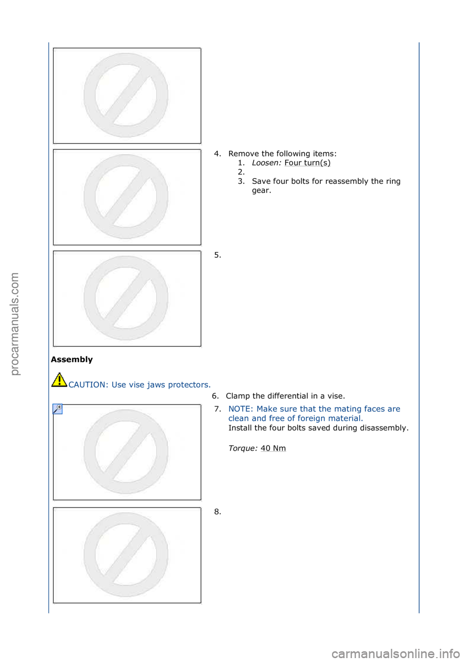 FORD GALAXY 2006  Service Repair Manual Assembly CAUTION:\fUse\fvise\fj\bws\fprotectors.\f 4. Remove\fthe\ffollowing\fitems:\f
1. L

oo\fen:\bFour\fturn(s)
\f
2. \f
3. S\bve\ffour\fbolts\ffor\fre\bssembly\fthe\fring\f ge\br.\f
5. \f
6. Cl\b