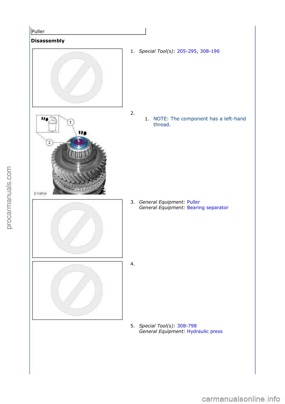 FORD GALAXY 2006  Service Repair Manual Disassembly 
Puller1.Special\bTool(\f):\b 205-295,\f308-196\f
2. \f

\f 1. NOTE:\fThe\fcomponent\fh\bs\f\b\fleft-h\bnd\f
t
h

re\bd.\f
3. General\bEquipment:\b P
 uller\f
Gen
eral\bEquipment:\b Be\bri