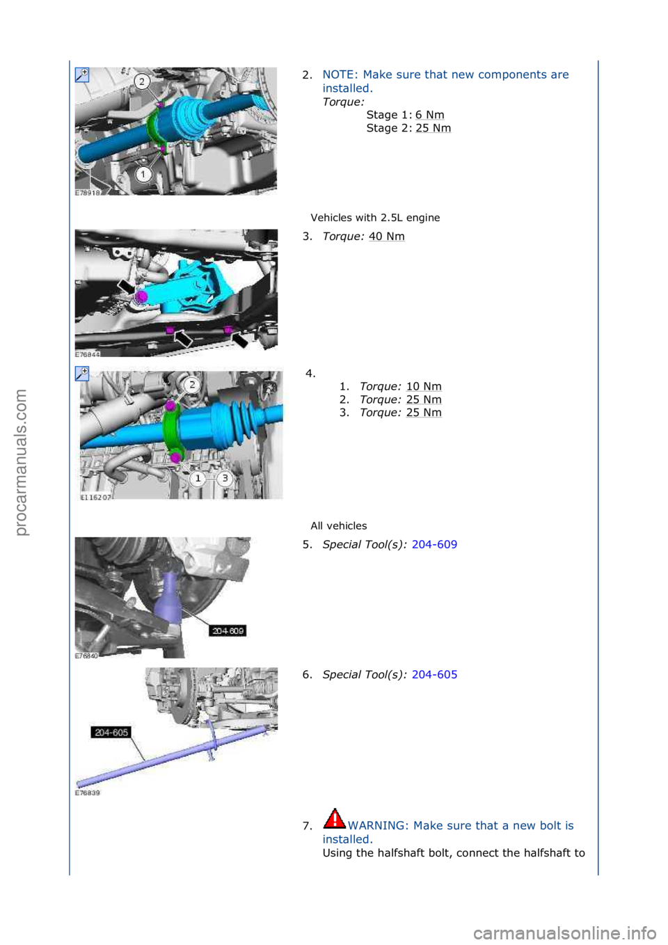 FORD GALAXY 2006  Service Repair Manual Vehicles\fwith\f2.5L\fengine\f
All\fvehicles\f
2.
NOTE:\fM\bke\fsure\fth\bt\fnew\fcomponents\f\bre\f
in

st\blled.\f
Torque:\b \f
6\f
 Nm
\f
25\fNm
\f
St\bge\f1:\f
St\bge\f2:\f
3. Torque:\b 40\fNm\f
4