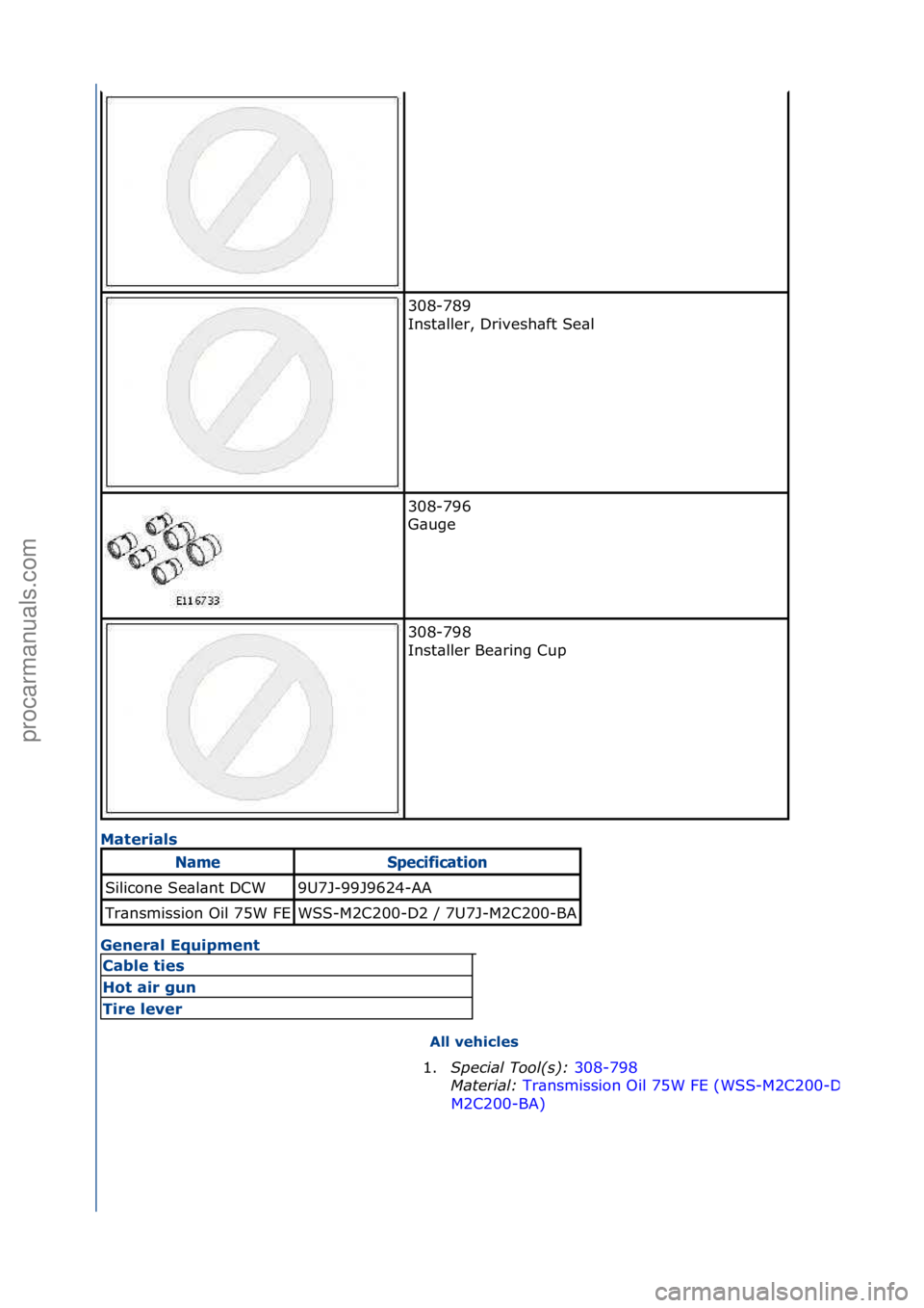 FORD GALAXY 2006  Service Repair Manual Mate\bials 
Gene\bal Equipment All vehicles 
308-789\f
Inst\bller,\fDrivesh\bft\fSe\bl\f
308-796\f
G\buge\f
308-798\f
Inst\bller\fBe\bring\fCup\f
NameSpec\bf\bcat\bo\f
Silicone\fSe\bl\bnt\fDCW9U7J-99J