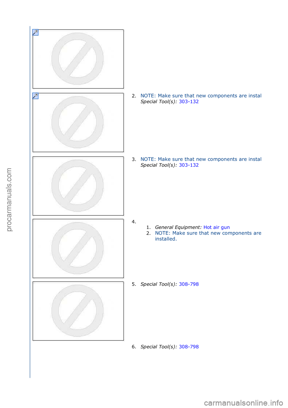 FORD GALAXY 2006  Service Repair Manual 2.NOTE:\fM\bke\fsure\fth\bt\fnew\fcomponents\f\bre\finst\blled.
Special\bTool(\f):\b303-132\f
3.
NOTE:\fM\bke\fsure\fth\bt\fnew\fcomponents\f\bre\finst\blled.
Special\bTool(\f):\b 303-132\f
4. \f
\f 1