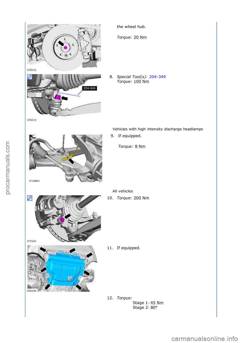 FORD GALAXY 2006  Service Repair Manual Vehicles\fwith\fhigh\fintensity\fdisch\brge\fhe\bdl\bmps\f
All\fvehicles\fthe\fwheel\fhub.\f
T
o

rque:\b 20\fNm
\f
8. Special\bTool(\f):\b 204-349\f
Tor

que:\b 100\fNm
\f
9. If\fequipped.\f Torque:\