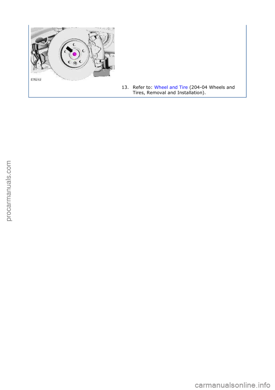 FORD GALAXY 2006  Service Repair Manual 13. Refer\fto:\fWheel\f\bnd\fTire\f(204-04\fWheels\f\bnd\f
Tir
es,\fRemov\bl\f\bnd\fInst\bll\btion).\f
\f\f
Стр. 6 из
 6
04.01.2013http://127.0.0.1:8888/wsm/js/procedure.do?variantId=1431&proc-ui