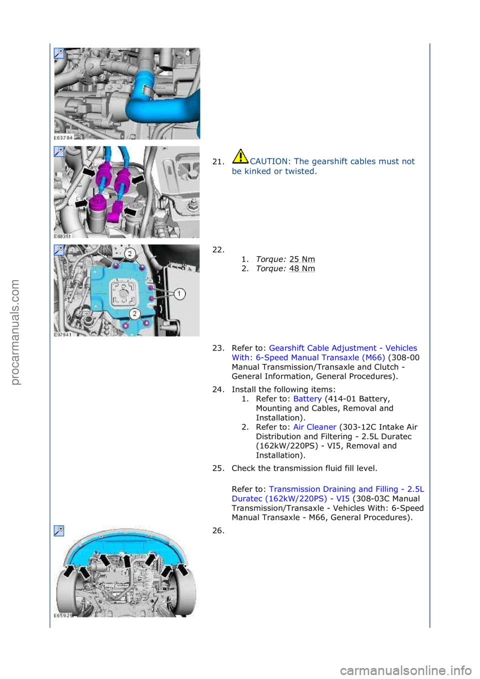 FORD GALAXY 2006  Service Repair Manual 21.CAUTION:\fThe\fge\brshift\fc\bbles\fmust\fnot\f
be
\fkinked\for\ftwisted.\f\f
22. \f\f 1.Torque:\b 25\fNm
\f
2. Torque:\b 48\fNm
\f
23. Refer\fto:\f Ge\brshift\fC\bble\fAdjustment\f-\fVehicles\f
Wi