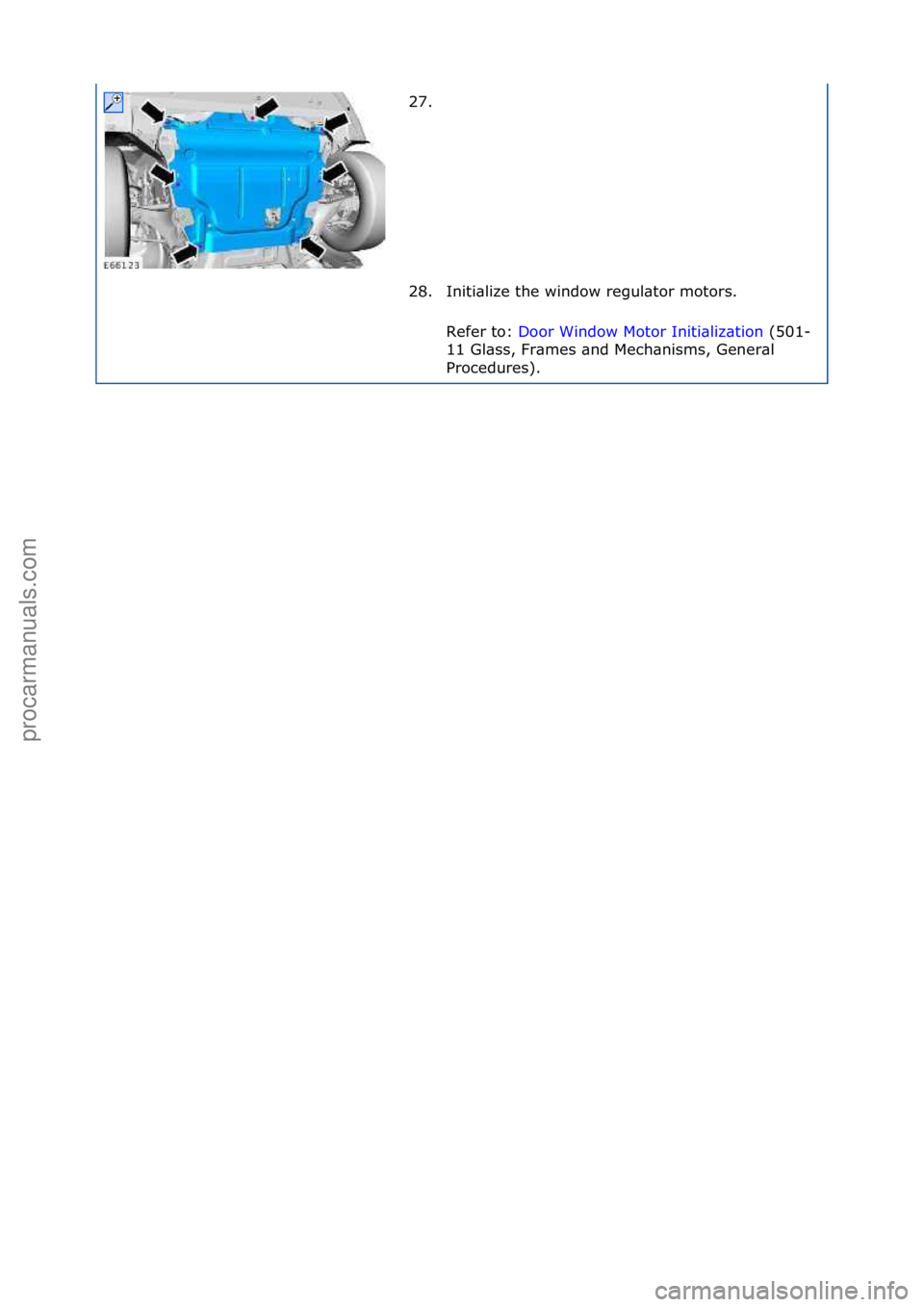 FORD GALAXY 2006  Service Repair Manual 27. \f
28. Initi\blize\fthe\fwindow\fregul\btor\fmotors.\fRefer\fto:\f Door\fWindow\fMotor\fIniti\bliz\btion \f(501-
11\f

Gl\bss,\fFr\bmes\f\bnd\fMech\bnisms,\fGener\bl\f
Procedures).\f
\f\f
Стр. 