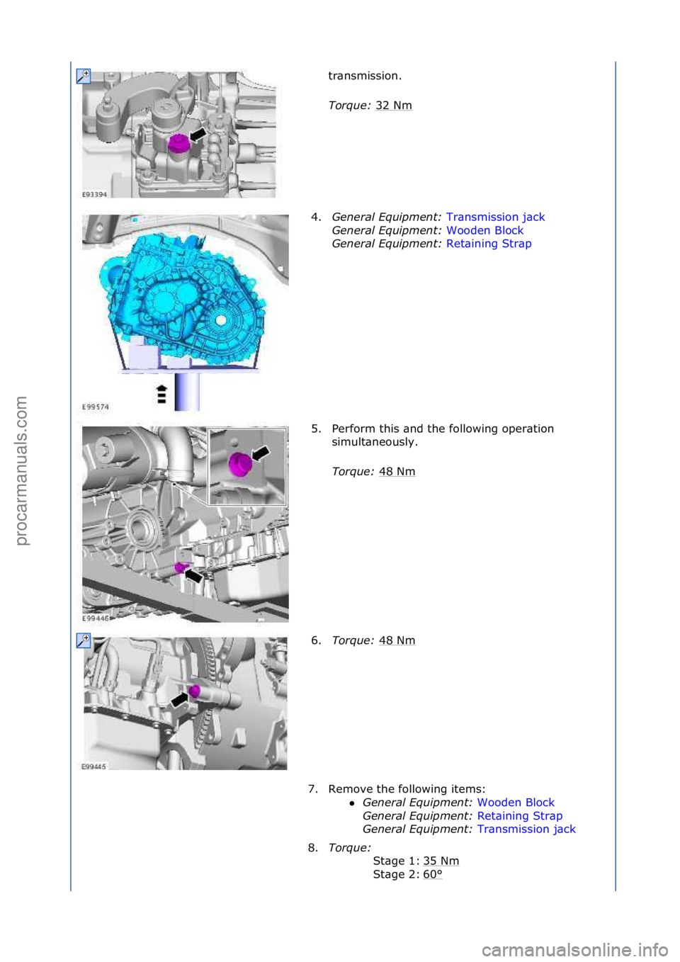 FORD GALAXY 2006  Service Repair Manual tr\bnsmission.\f
Tor\fue\b 32\fNm
\f
4. General E\fuipment\b  Tr\bnsmission\fj\bck\f
Gen

eral E\fuipment\b  Wooden\fBlock\f
Gen

eral E\fuipment\b  Ret\bining\fStr\bp\f
5. P

erform\fthis\f\bnd\fthe\
