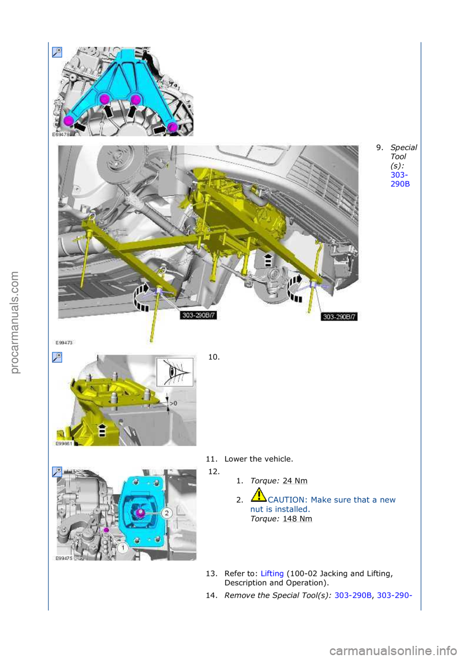 FORD GALAXY 2006  Service Repair Manual 9.Special 
Tool
(s)\b 
303-
290

B\f
10.

\f
11. Lower\fthe\fvehicle.\f 12. \f\f 1.Tor\fue\b  24\fNm
\f
2. CAUTION:\fM\bke\fsure\fth\bt\f\b\fnew\f
nu

t\fis\finst\blled.\f
Tor\fue\b  148\fNm
\f
13. Re