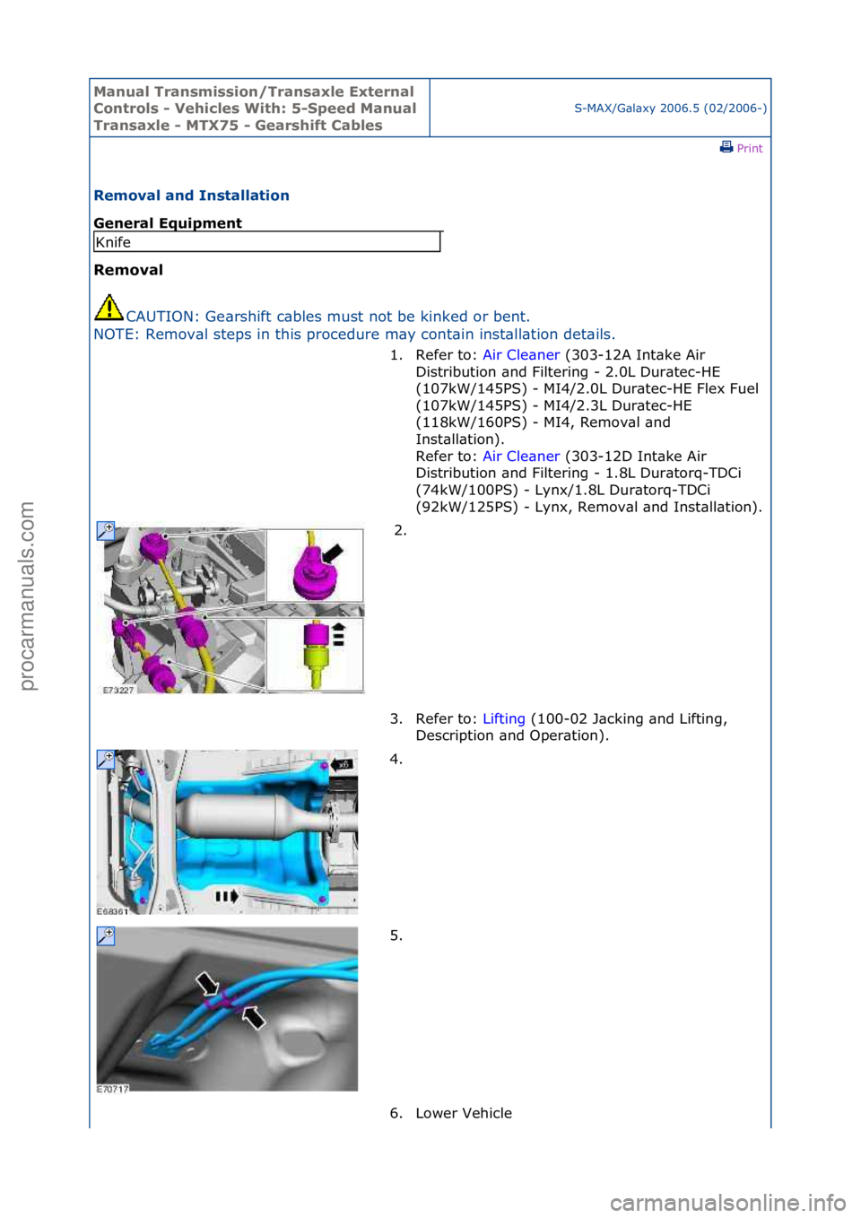 FORD GALAXY 2006  Service Repair Manual Manual T\bansmissi\fn/T\bansaxle Exte\bnal 
C\fnt\b\fls - Vehicles With: 5-Speed Manual 
T\bansaxle - MTX75 - Gea\bshift Cables
S-MAX/G\bl\bxy\f2006.5\f(02/2006-)\fPrint \f
Rem\fval and Installati\fn 