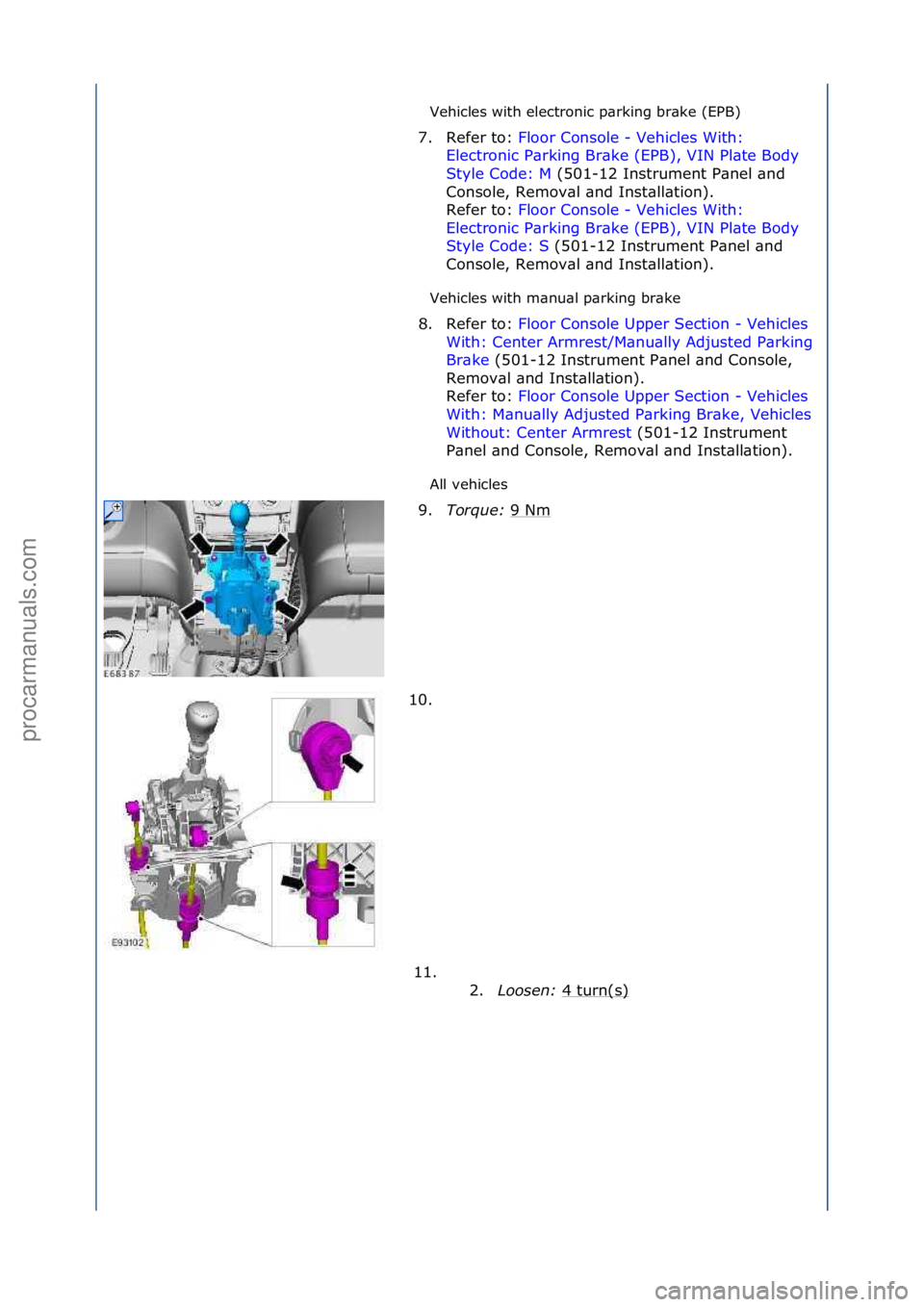 FORD GALAXY 2006  Service Repair Manual Vehicles\fwith\felectronic\fp\brking\fbr\bke\f(EPB)\f
Vehicles\fwith\fm\bnu\bl\fp\brking\fbr\bke\f
All\fvehicles\f
7. Refer\fto:\f
Fl
 oor\fConsole\f-\fVehicles\fWith:\f
Ele
ctronic\fP\brking\fBr\bke\