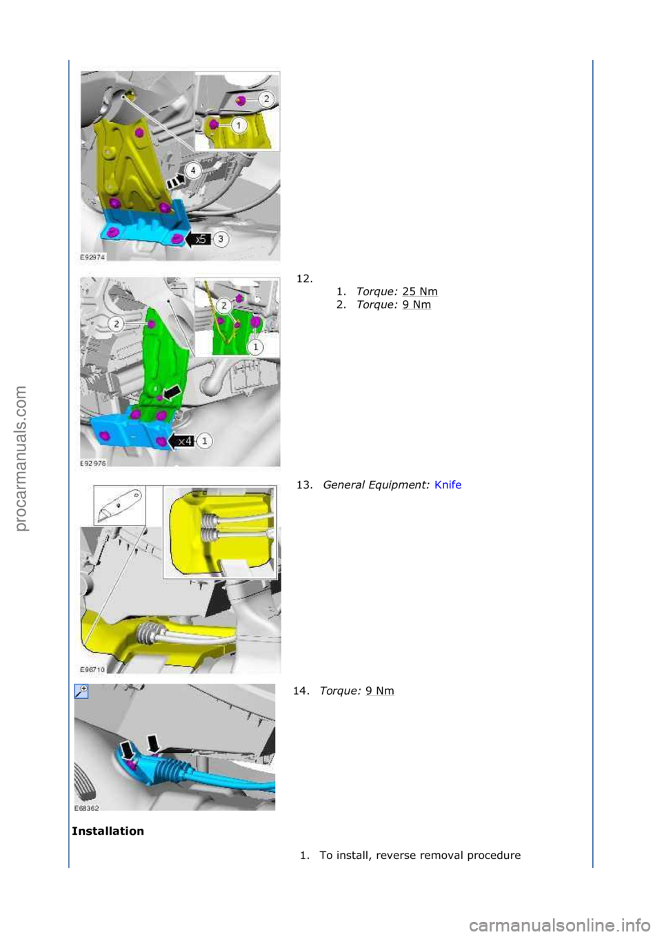 FORD GALAXY 2006  Service Repair Manual Installati\fn 12. \f\f
1. T

orque:\b25\fNm
\f
2. Torque:\b 9\fNm
\f
13. \feneral\bEquipment:\b Knife\f
14. T

orque:\b 9\fNm
\f
1. To\finst\bll,\freverse\fremov\bl\fprocedure\f
\f
\f
\f
\f\f
Стр. 