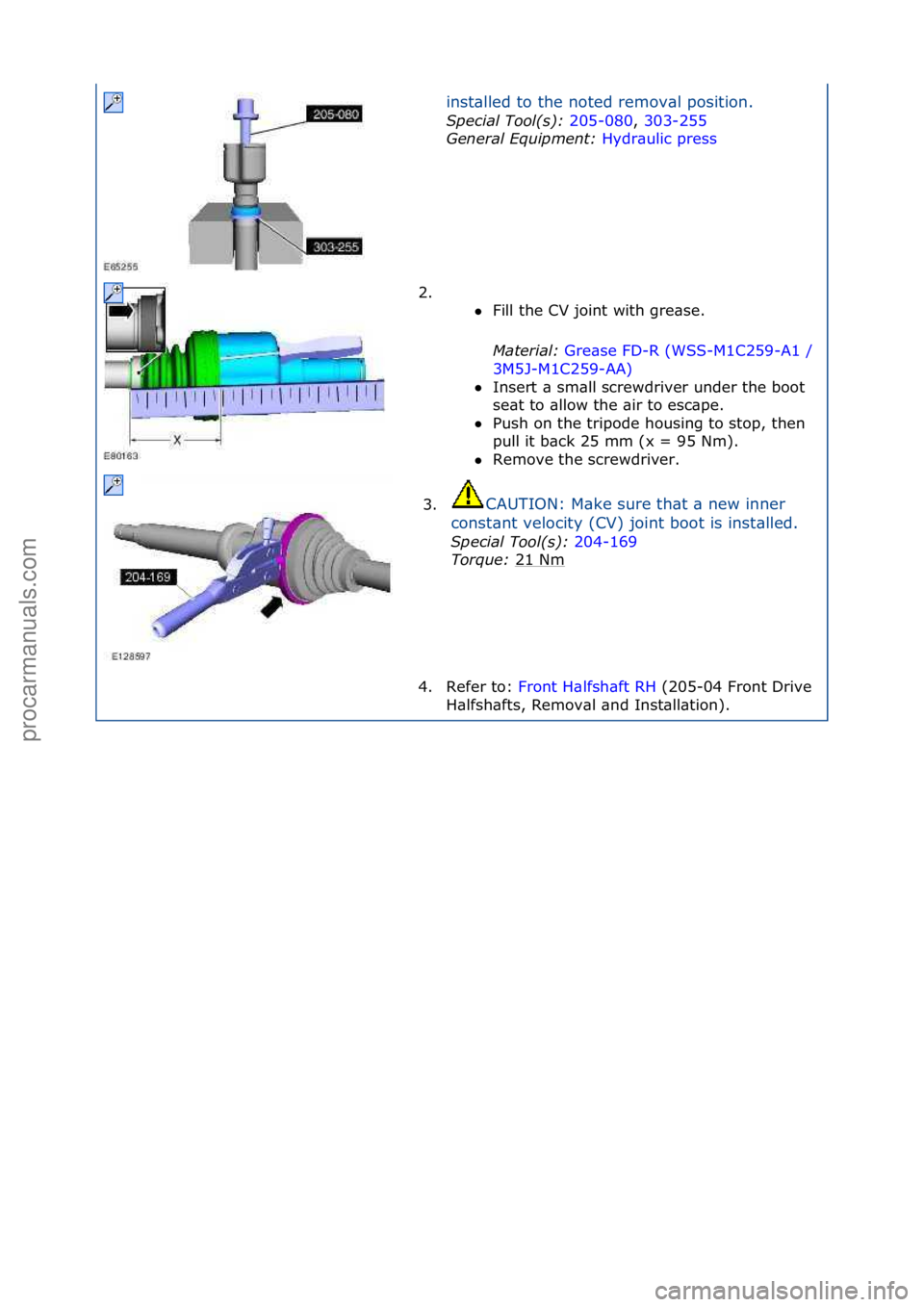 FORD GALAXY 2006  Service Repair Manual inst\blled\fto\fthe\fnoted\fremov\bl\fposition.\f
Special\bTool(\f):\b20
 5-080,\f303-255\f
Gen
eral\bEquipment:\b Hydr\bulic\fpress\f
2. \f

\f Fill\fthe\fCV\fjoint\fwith\fgre\bse.\f
Mat

erial:\b G