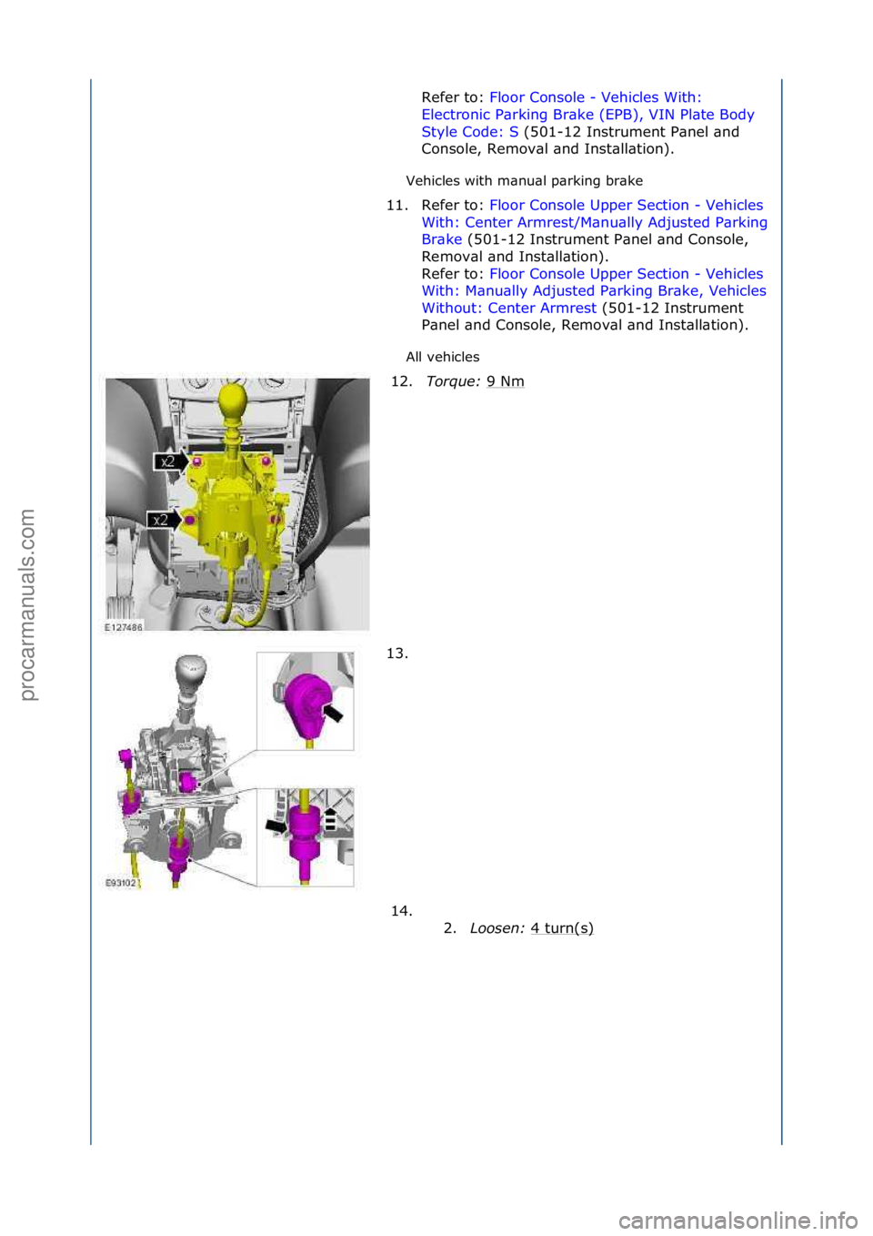 FORD GALAXY 2006  Service Repair Manual Vehicles\fwith\fm\bnu\bl\fp\brking\fbr\bke\f
All\fvehicles\fRefer\fto:\f
Fl
 oor\fConsole\f-\fVehicles\fWith:\f
Ele
ctronic\fP\brking\fBr\bke\f(EPB),\fVIN\fPl\bte\fBody\f
Style\fCode:\fS \f(501-12\fIn